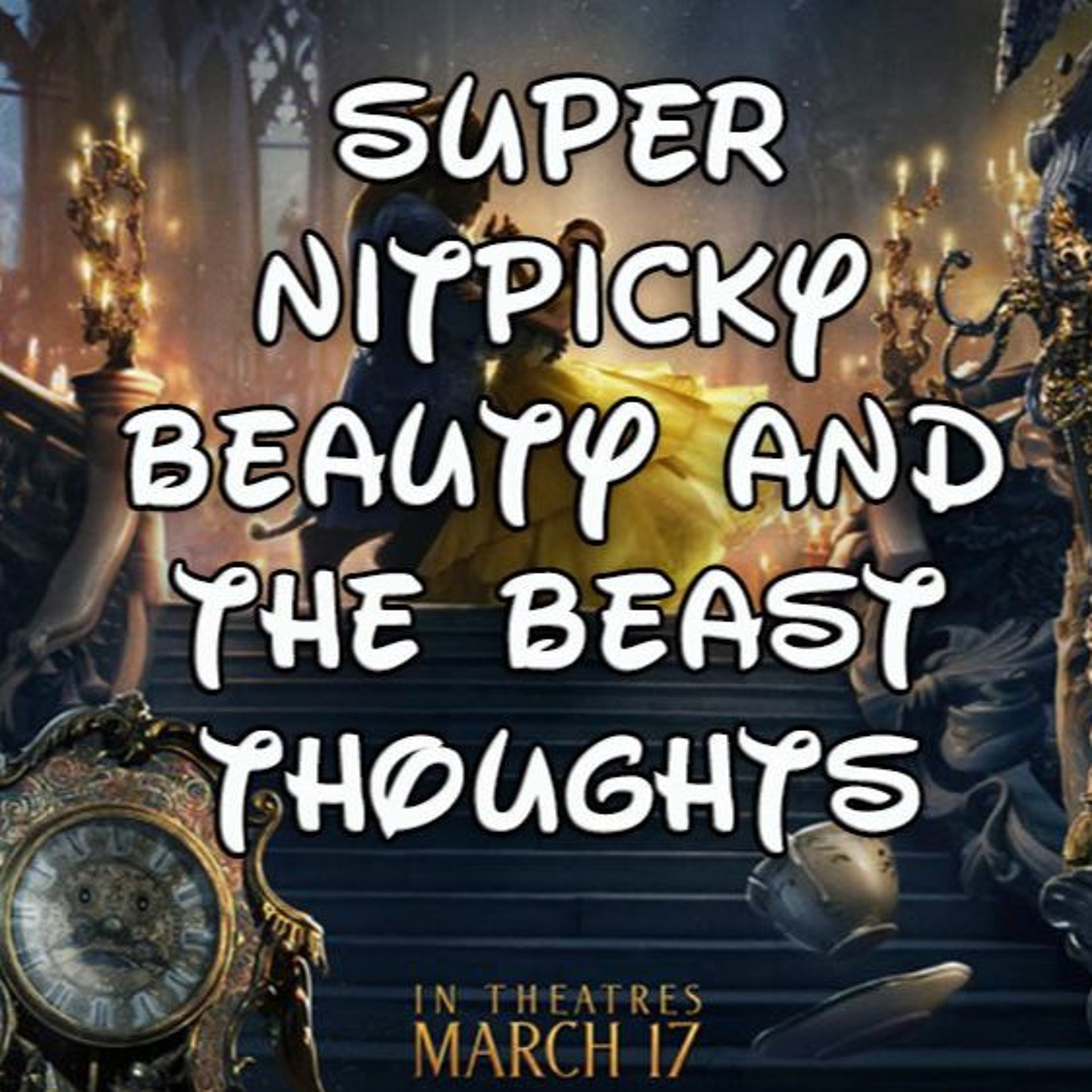 Super Nitpicky Beauty and the Beast Thoughts (Spoilers) episode artwork