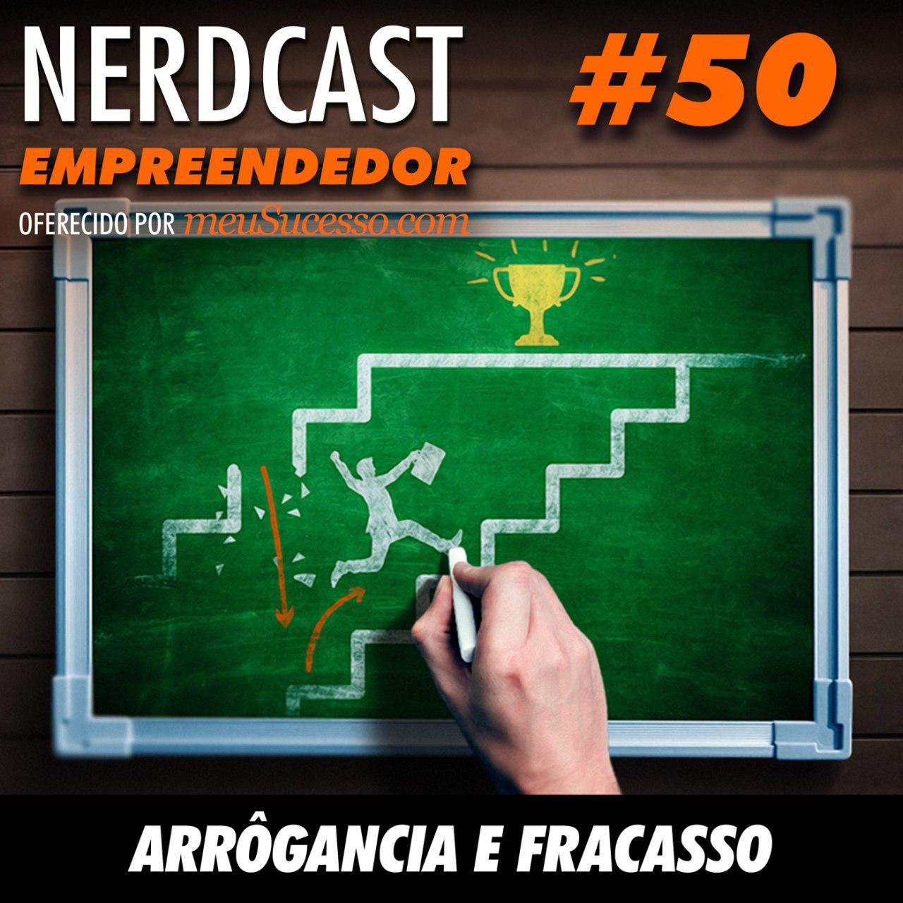 Empreendedor 50 - Arrogância e fracasso