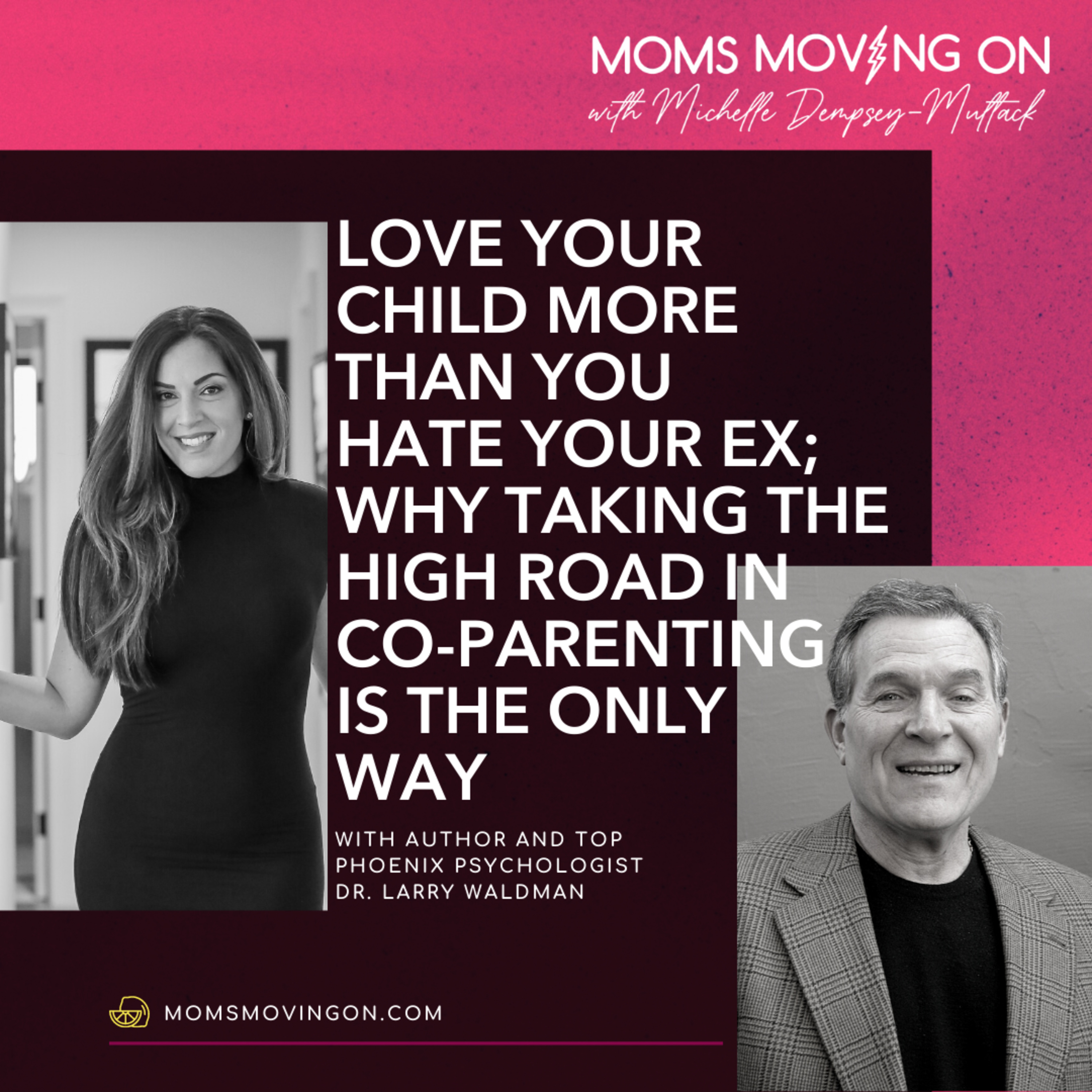How to Shelter Your Kids From the Effects of Divorce? Love Your Child More Than You Hate Your Ex, with Author and Psychologist Dr. Larry Waldman episode artwork