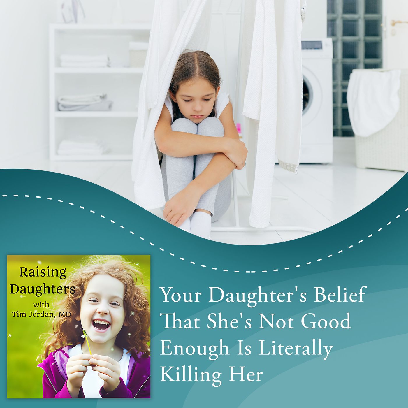 Your Daughter's Belief That She's Not Good Enough Is Literally Killing Her episode artwork
