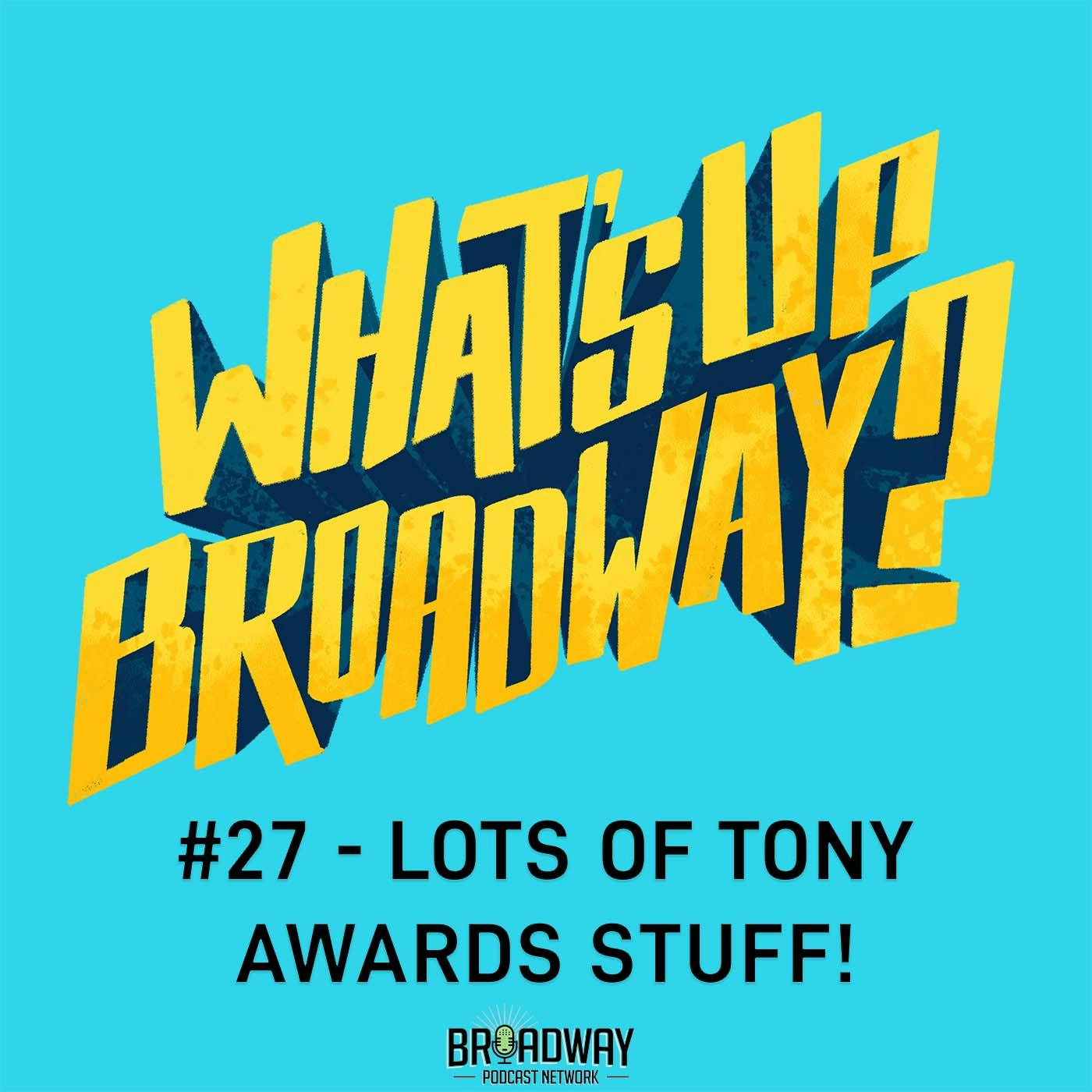 #27 - Lots of TONY Awards Stuff! #27 - Lots of TONY Awards Stuff!