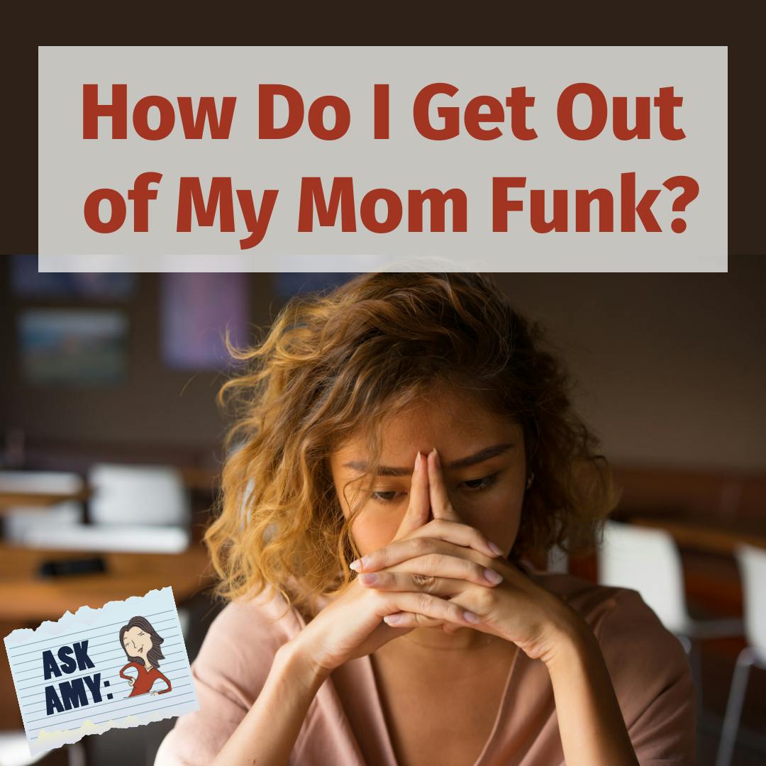 Ask Amy: How Can I Get Out of My Mom Funk? Image