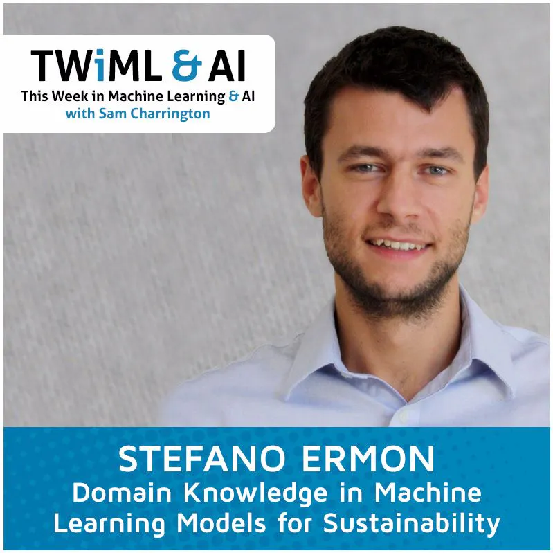 Domain Knowledge in Machine Learning Models for Sustainability with Stefano Ermon - TWiML Talk #15 Episode cover