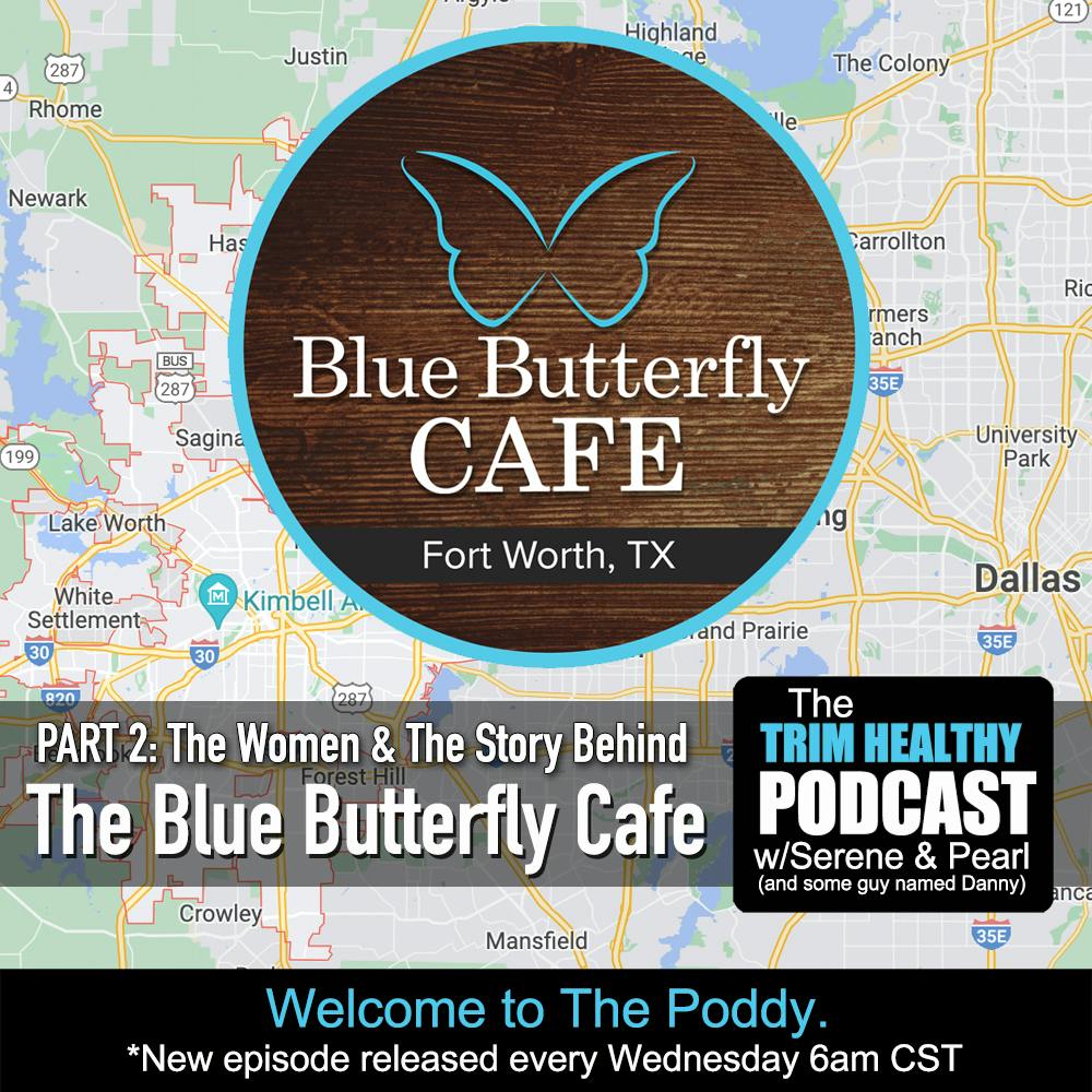Ep 273: PART 2: The Women & The Story Behind The Blue Butterfly Cafe