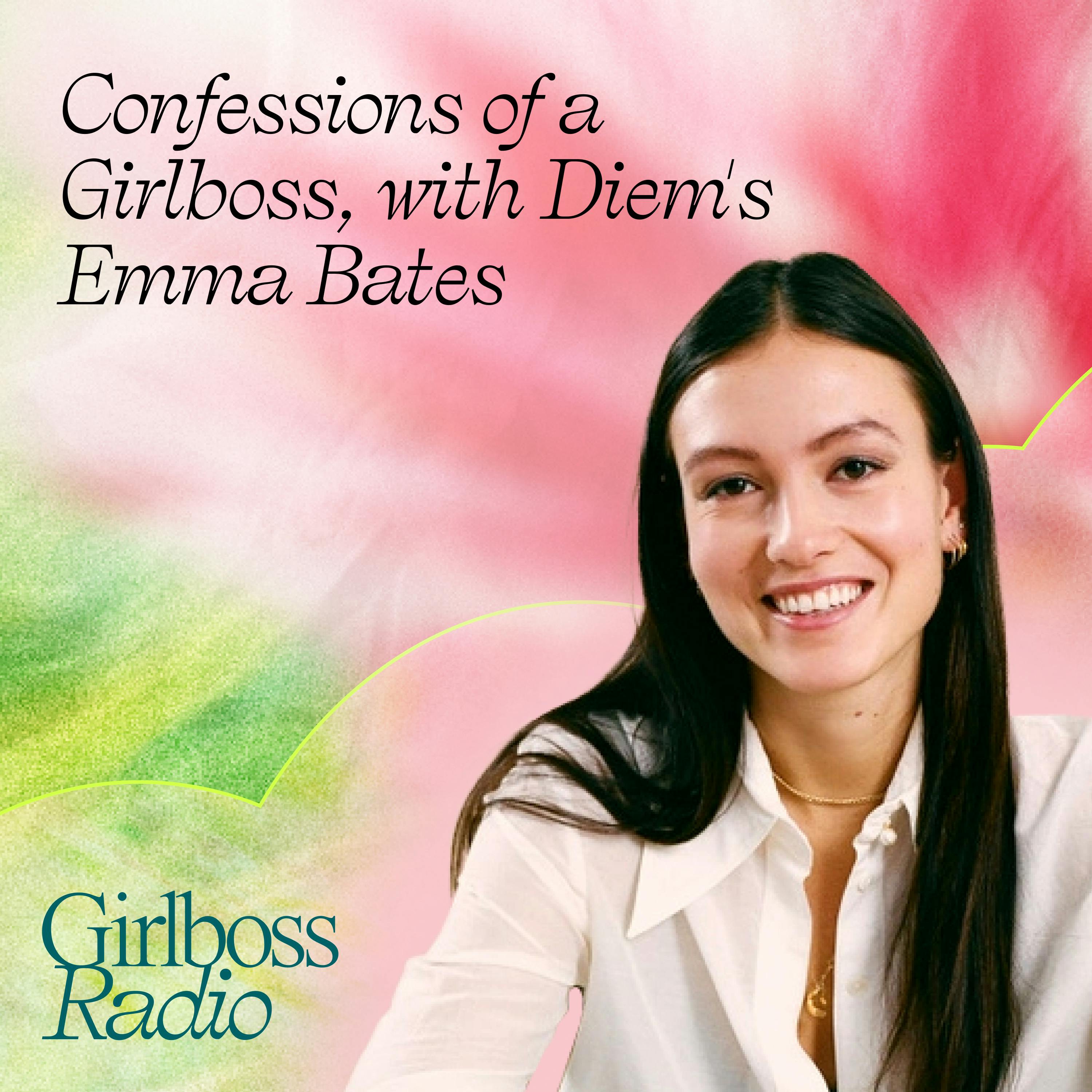 Confessions of a Girlboss, with Diem’s Emma Bates