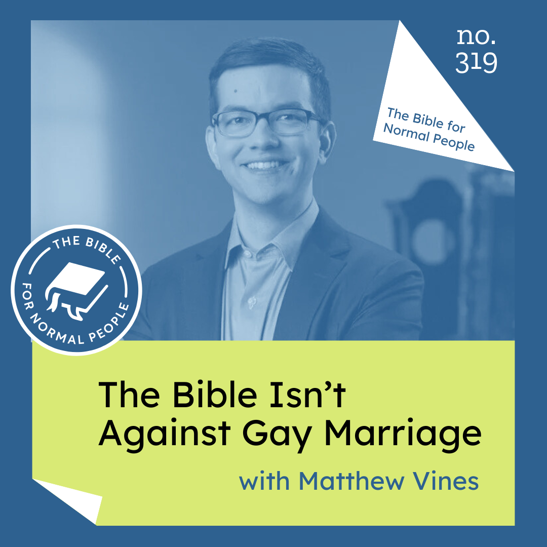 [Bible] Episode 319: Matthew Vines - The Bible Isn't Against Gay Marriage