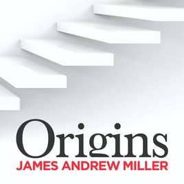 Origins with James Andrew Miller