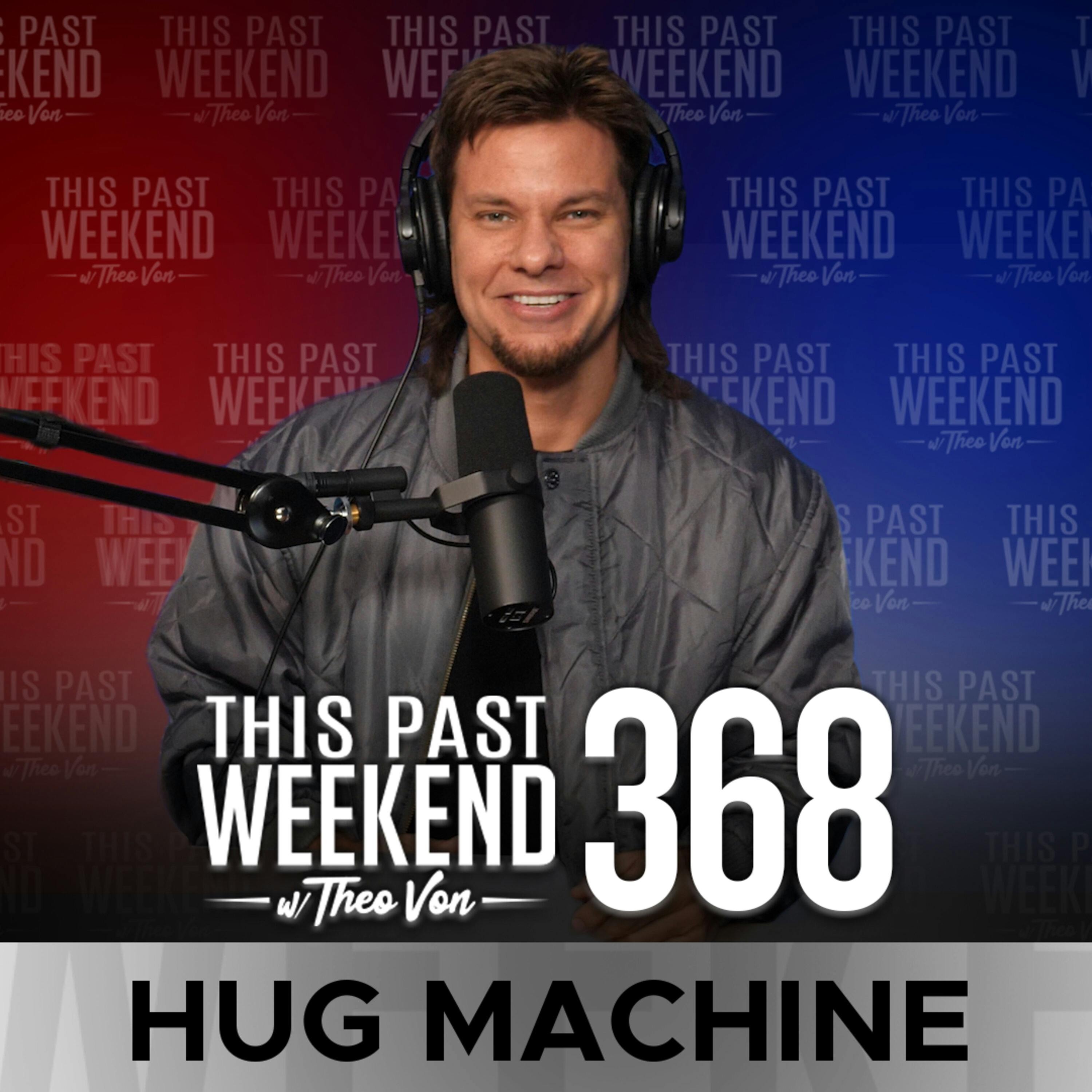 E368 Hug Machine by Theo Von