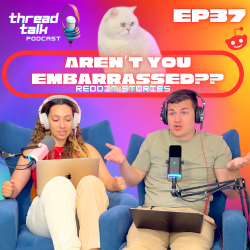 EP37: Aren’t You Embarrassed?? Reddit Stories