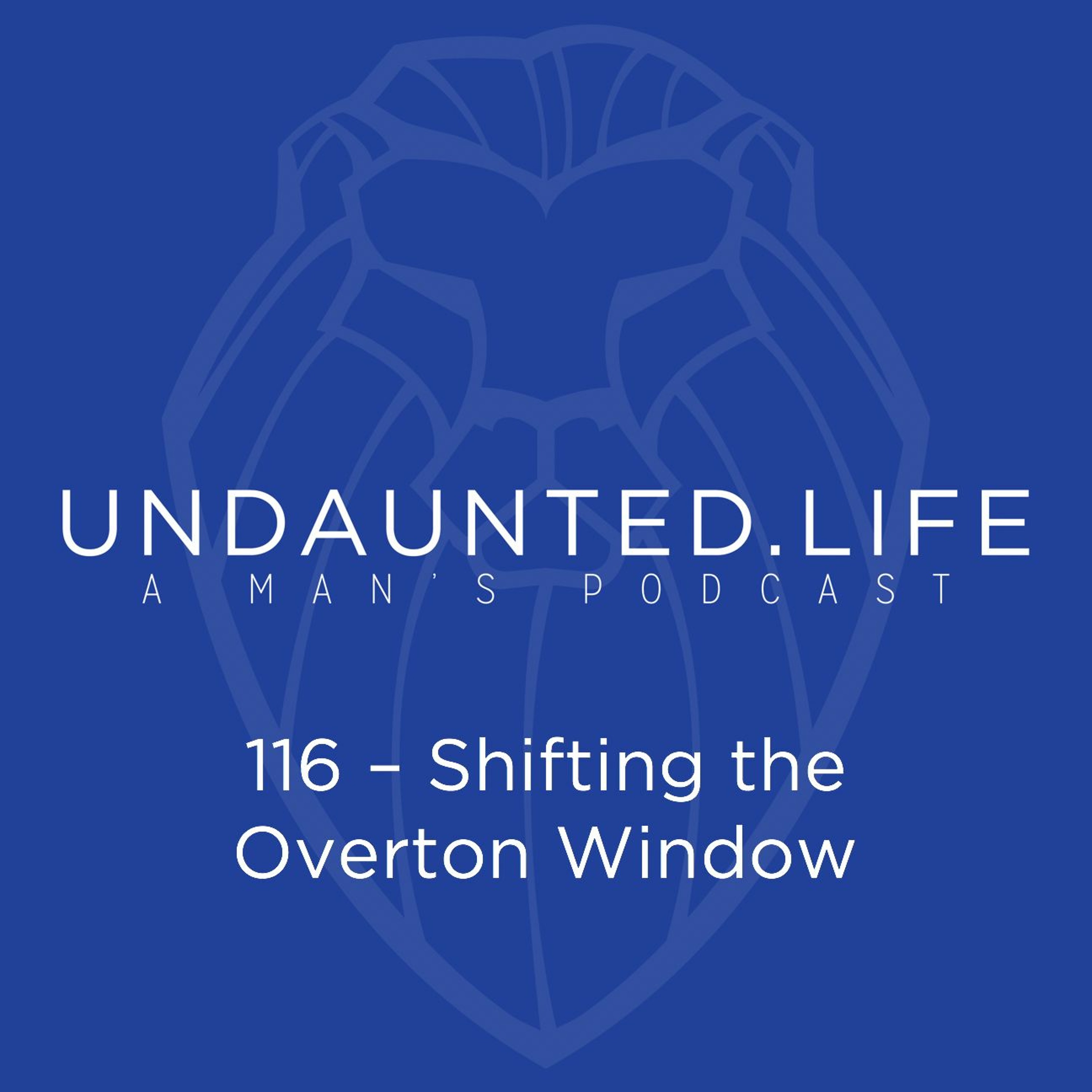 116 – Shifting The Overton Window