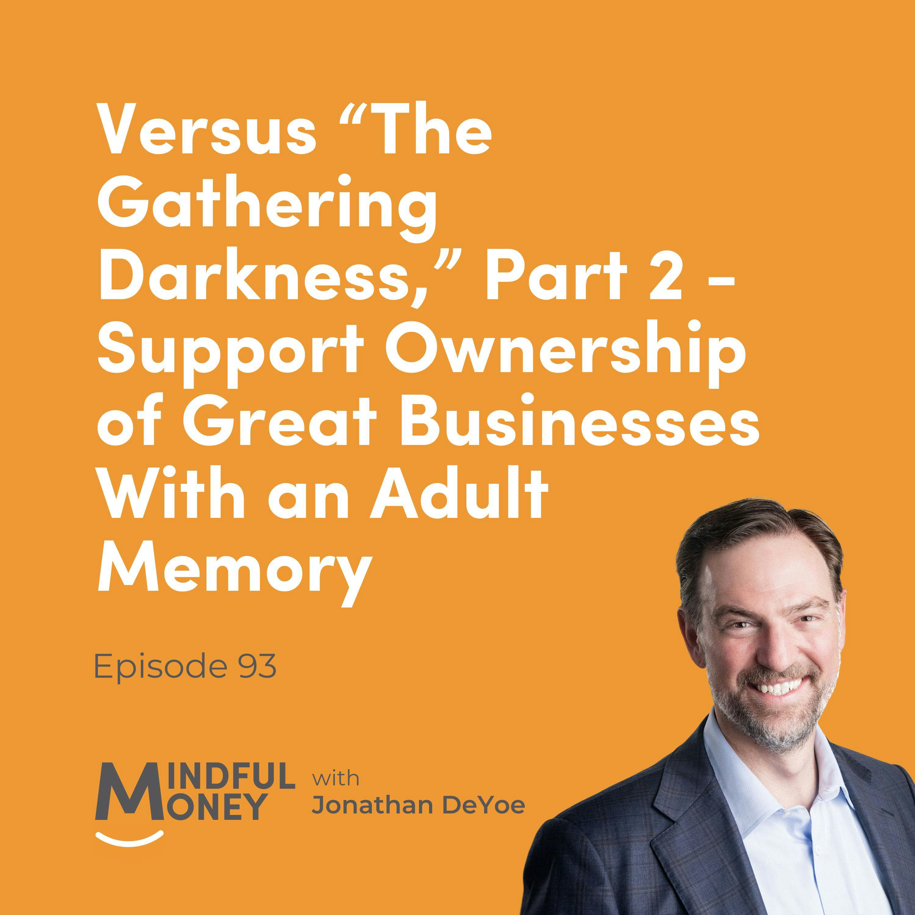 093: Versus “The Gathering Darkness,” Part 2 - Support Ownership of Great Businesses With an Adult Memory 093: Versus “The Gathering Darkness,” Part 2 - Support Ownership of Great Businesses With an Adult Memory