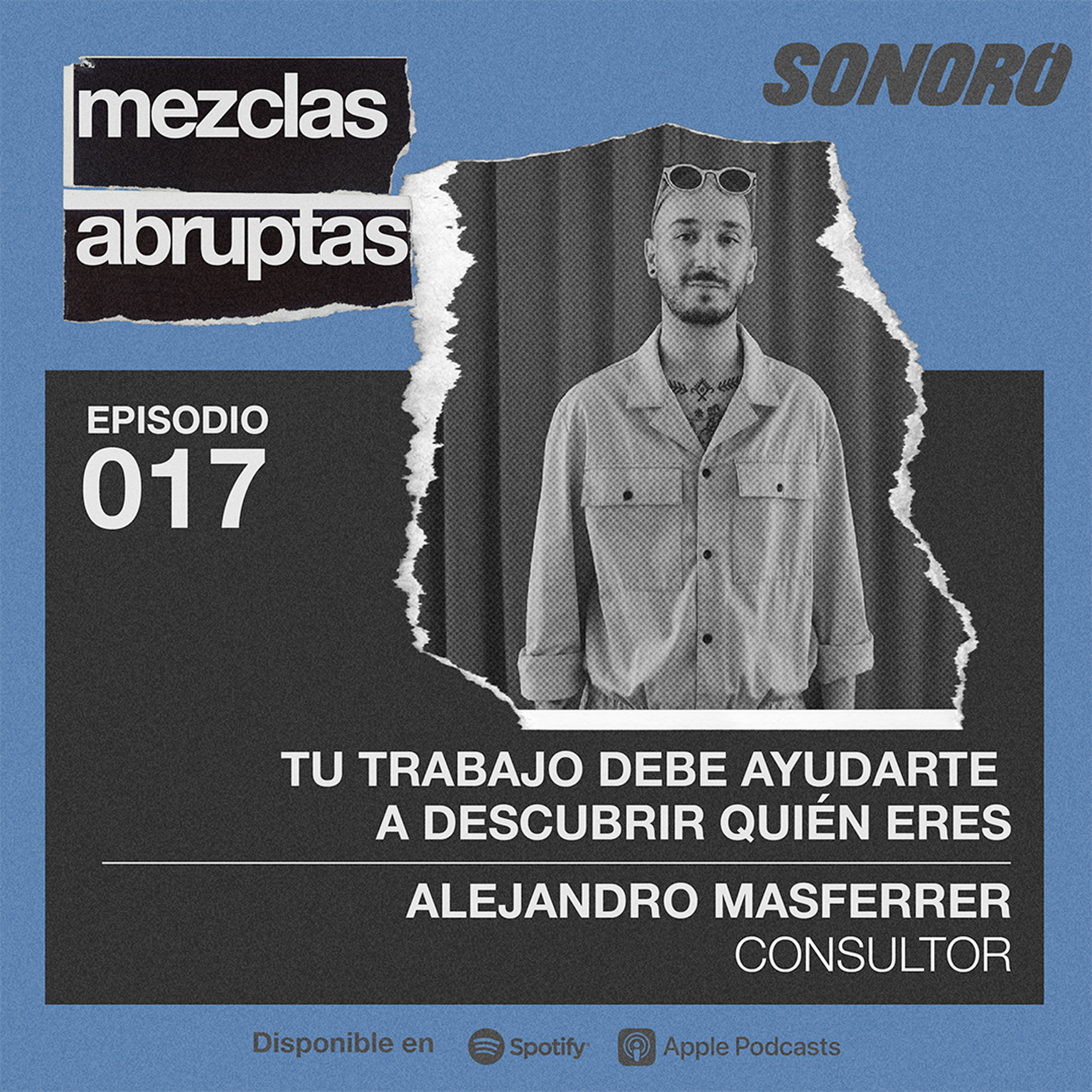 Tu trabajo debe ayudarte a descubrir quién eres - Alejandro Masferrer, Consultor