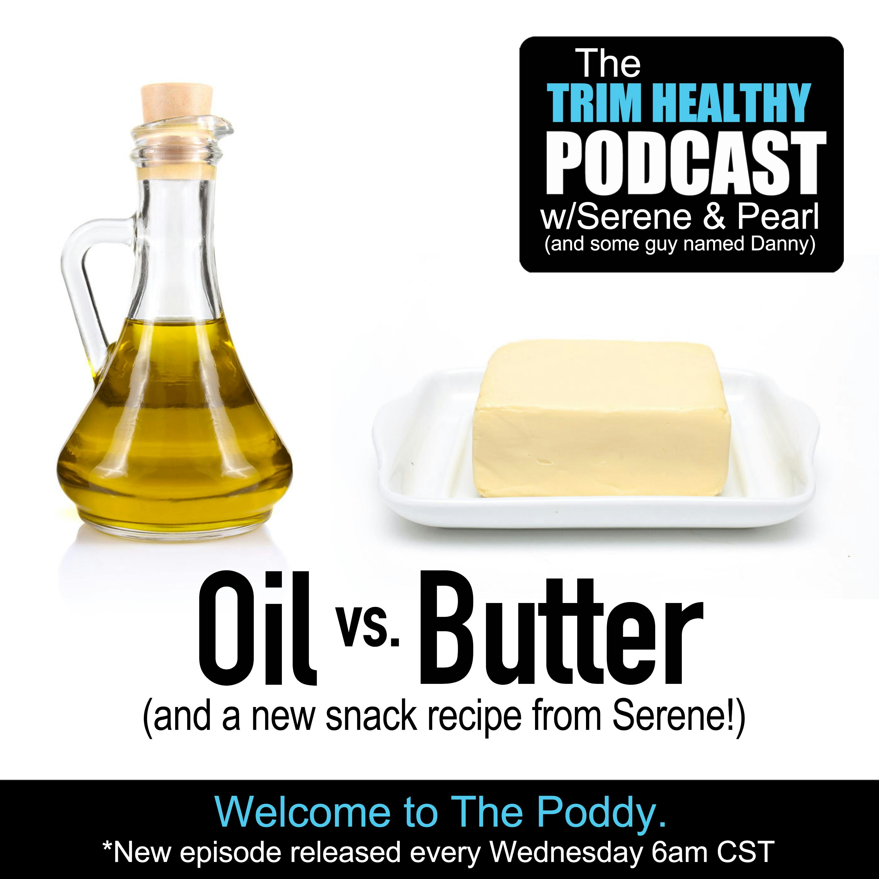 Ep 244: Oil vs. Butter (and a new snack recipe from Serene!)