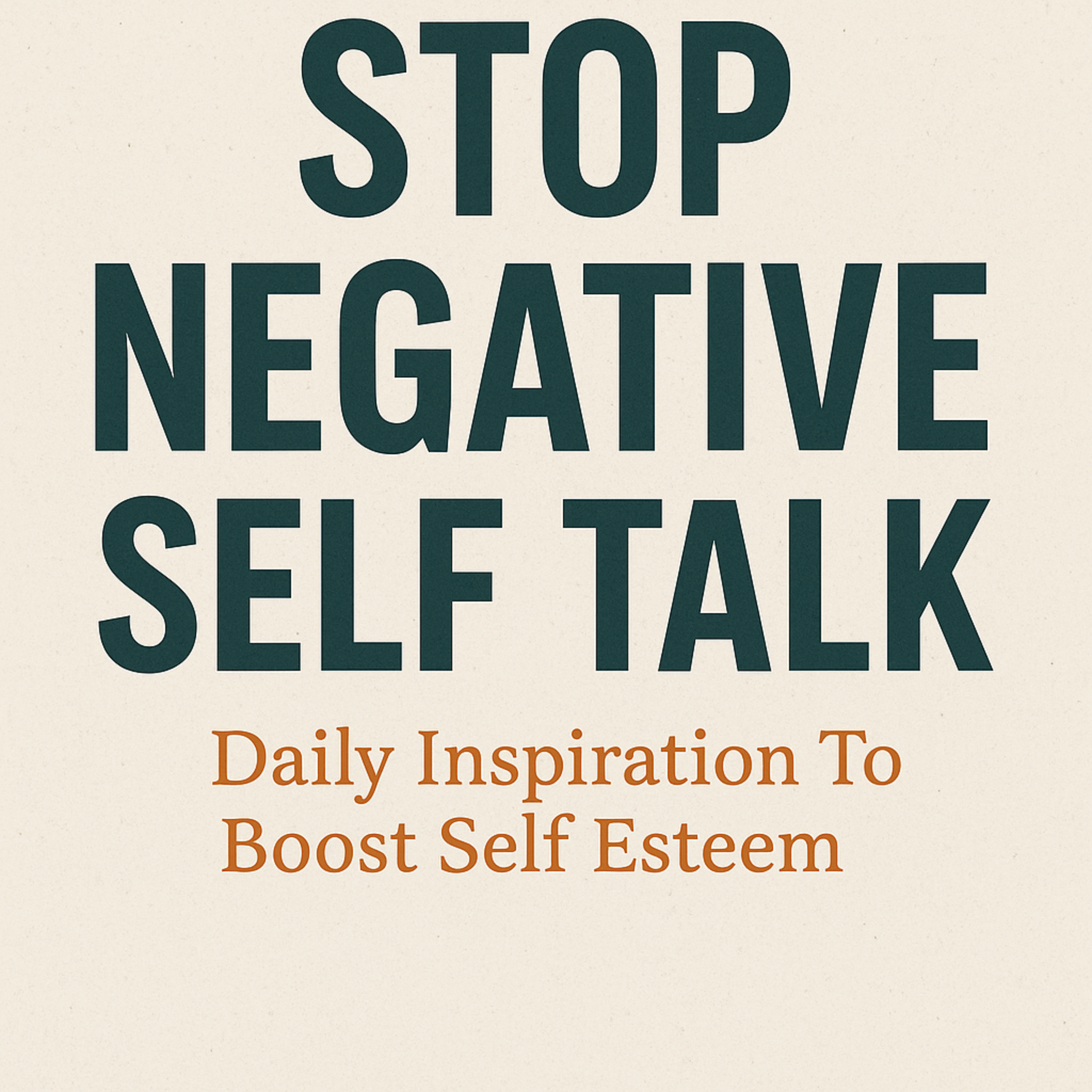 STOP NEGATIVE SELF TALK – Daily Inspiration To Boost Self Esteem
