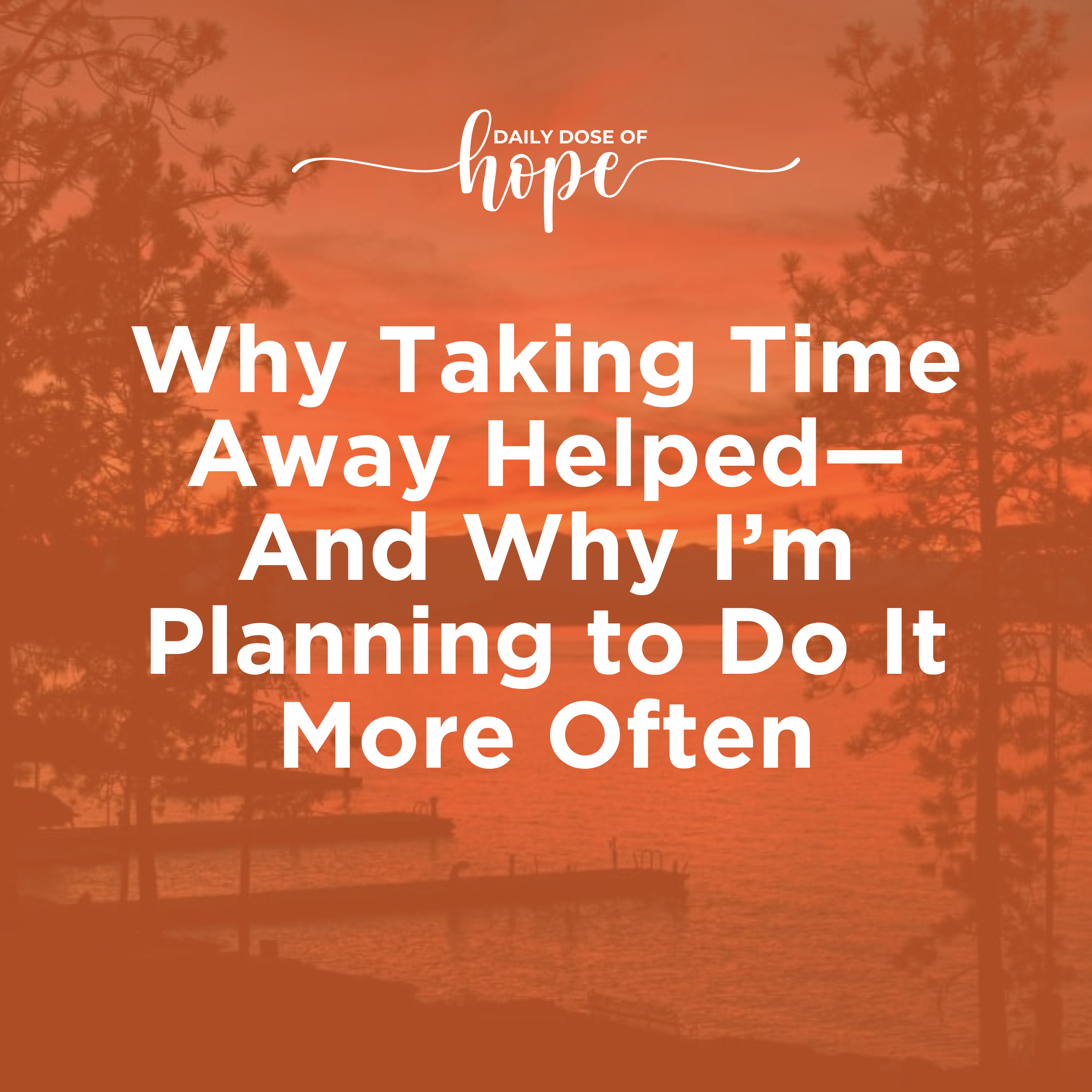 Why Taking Time Away Helped—and Why I’m Planning to Do It More Often