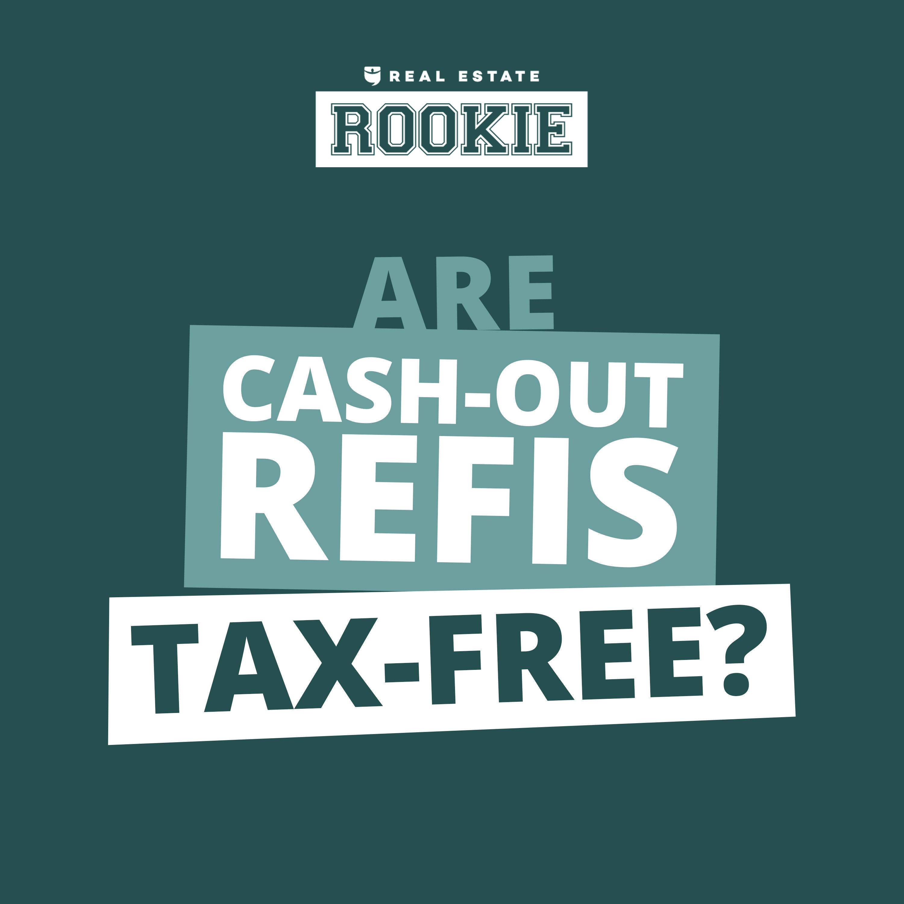 202: Rookie Reply: Is a Cash-Out Refinance Taxable?