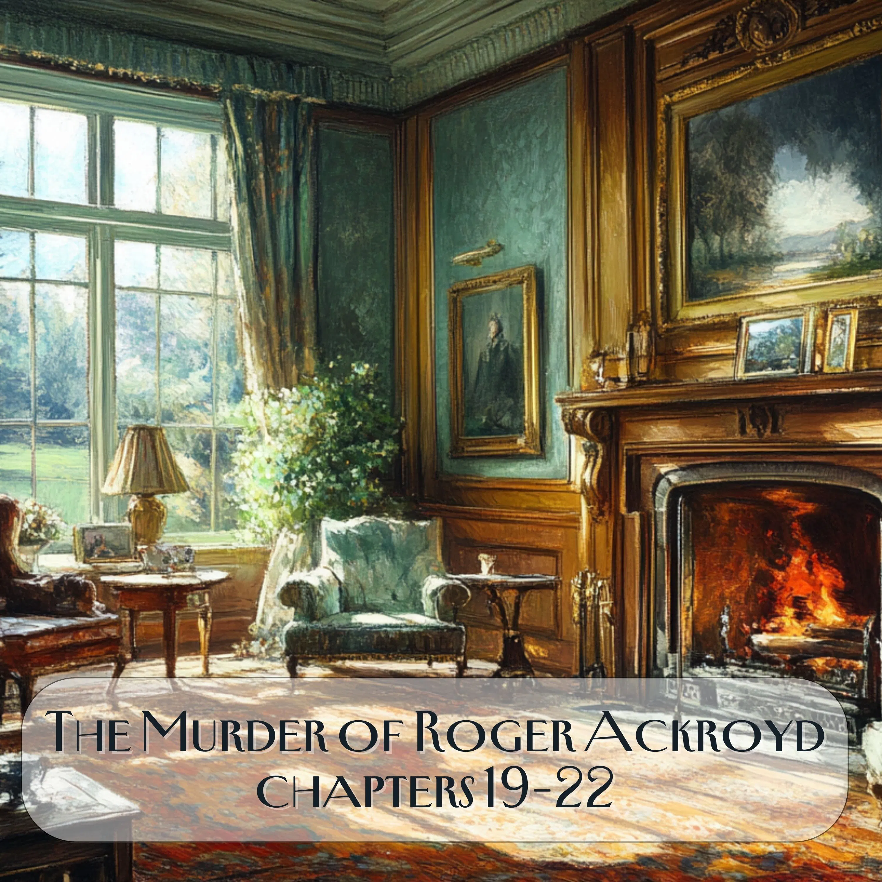 The Murder of Roger Ackroyd Chapters 19-22