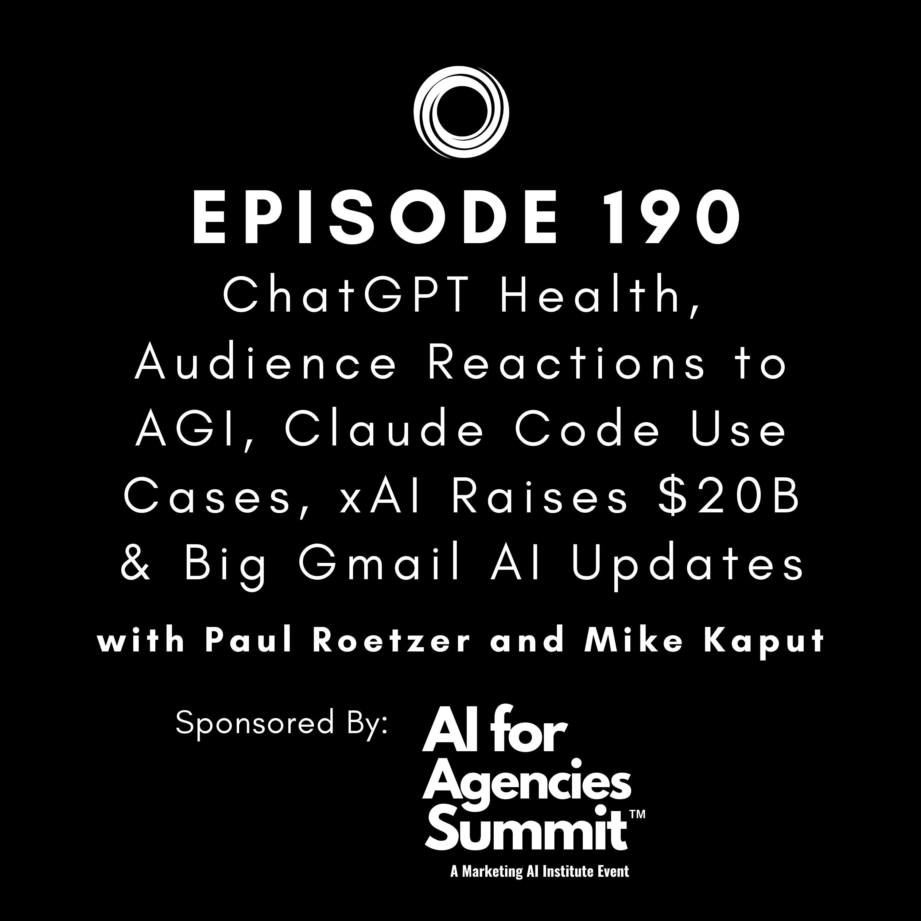 #190: ChatGPT Health, Audience Reactions to AGI, Claude Code Use Cases, xAI Raises $20B & Big Gmail AI Updates