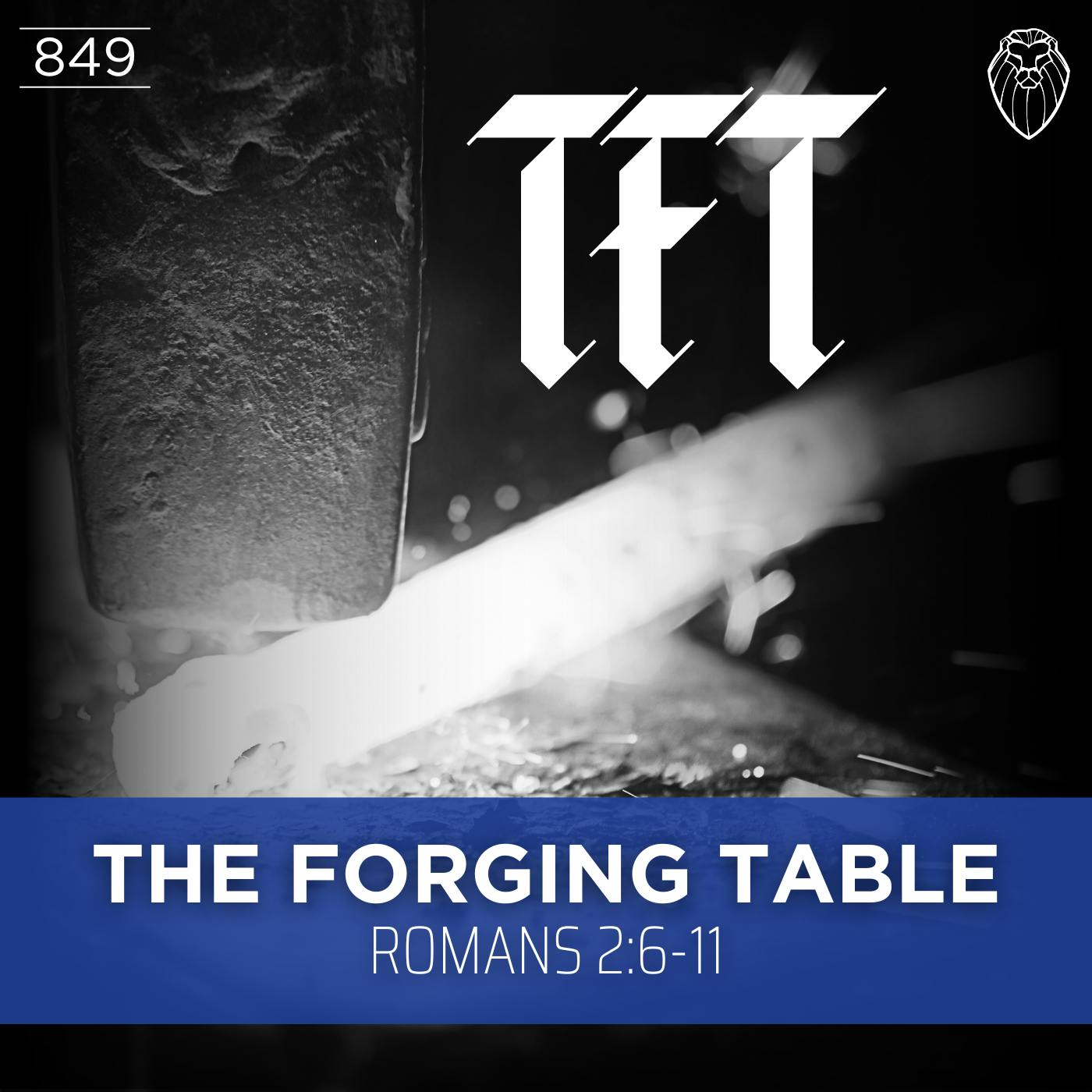 THE FORGING TABLE | Romans 2:6-11 (Ep. 849) THE FORGING TABLE | Romans 2:6-11 (Ep. 849)