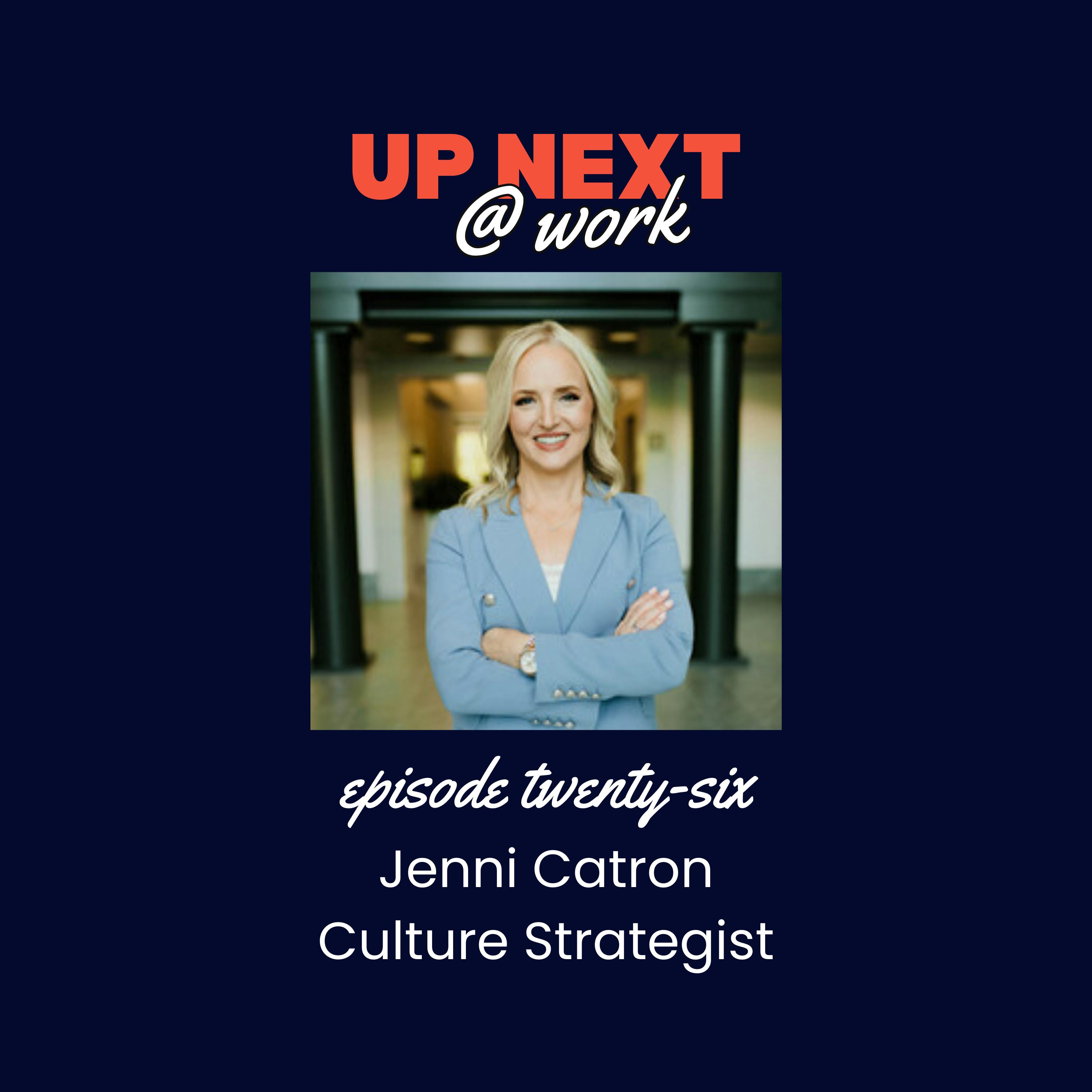 Up Next @ Work, Episode 26 with Jenni Catron Up Next @ Work, Episode 26 with Jenni Catron