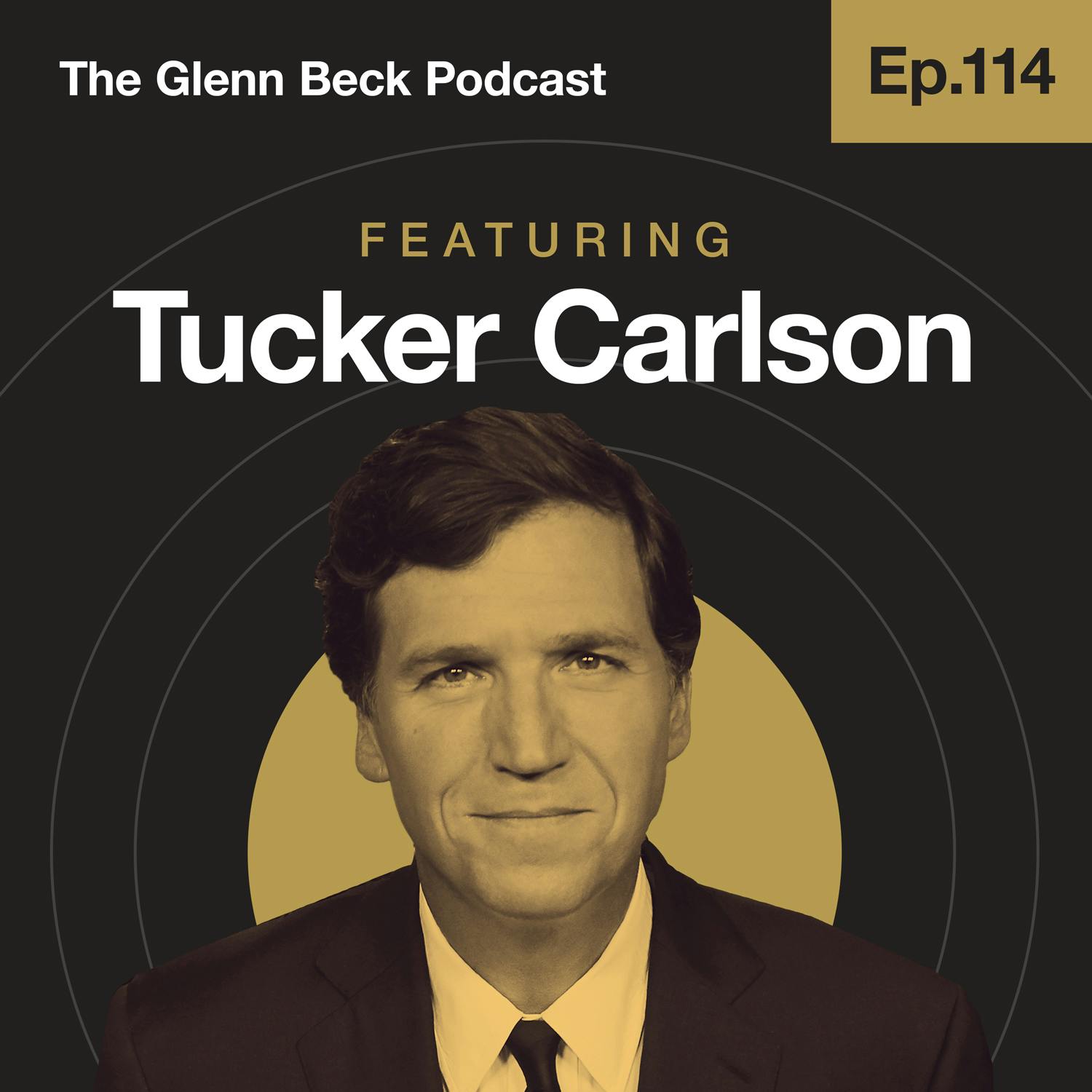 Ep 114 | Why Tucker Carlson Hates 'Journalists' | The Glenn Beck Podcast