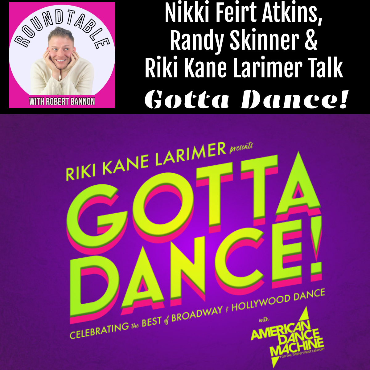 Nikki Feirt Atkins, Randy Skinner & Riki Kane Larimer Talk Gotta Dance! Bringing Broadway’s Greatest Moves Back to Life!