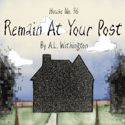 House No. 36: Remain At Your Post