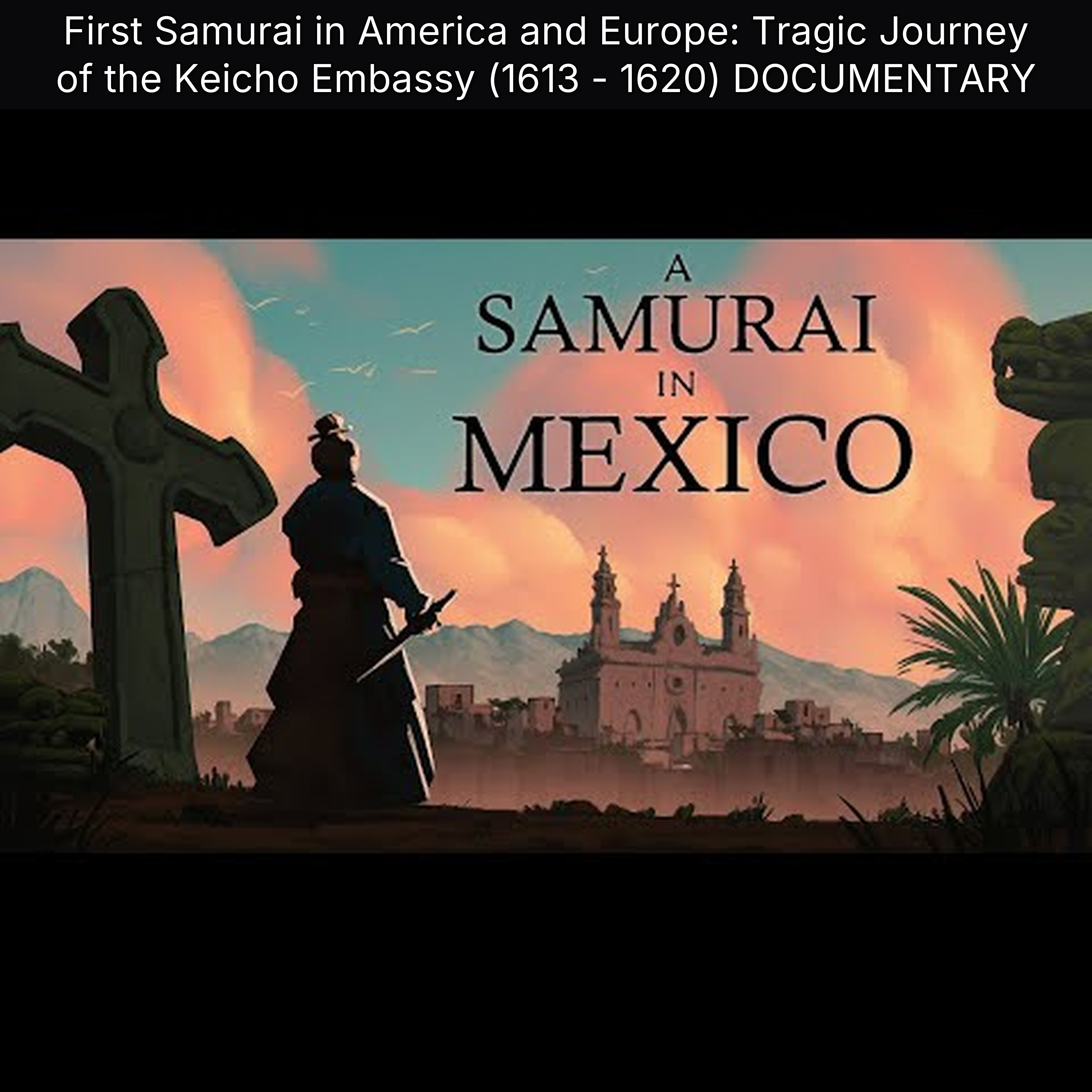 First Samurai in America and Europe: Tragic Journey of the Keicho Embassy (1613 - 1620) DOCUMENTARY episode artwork