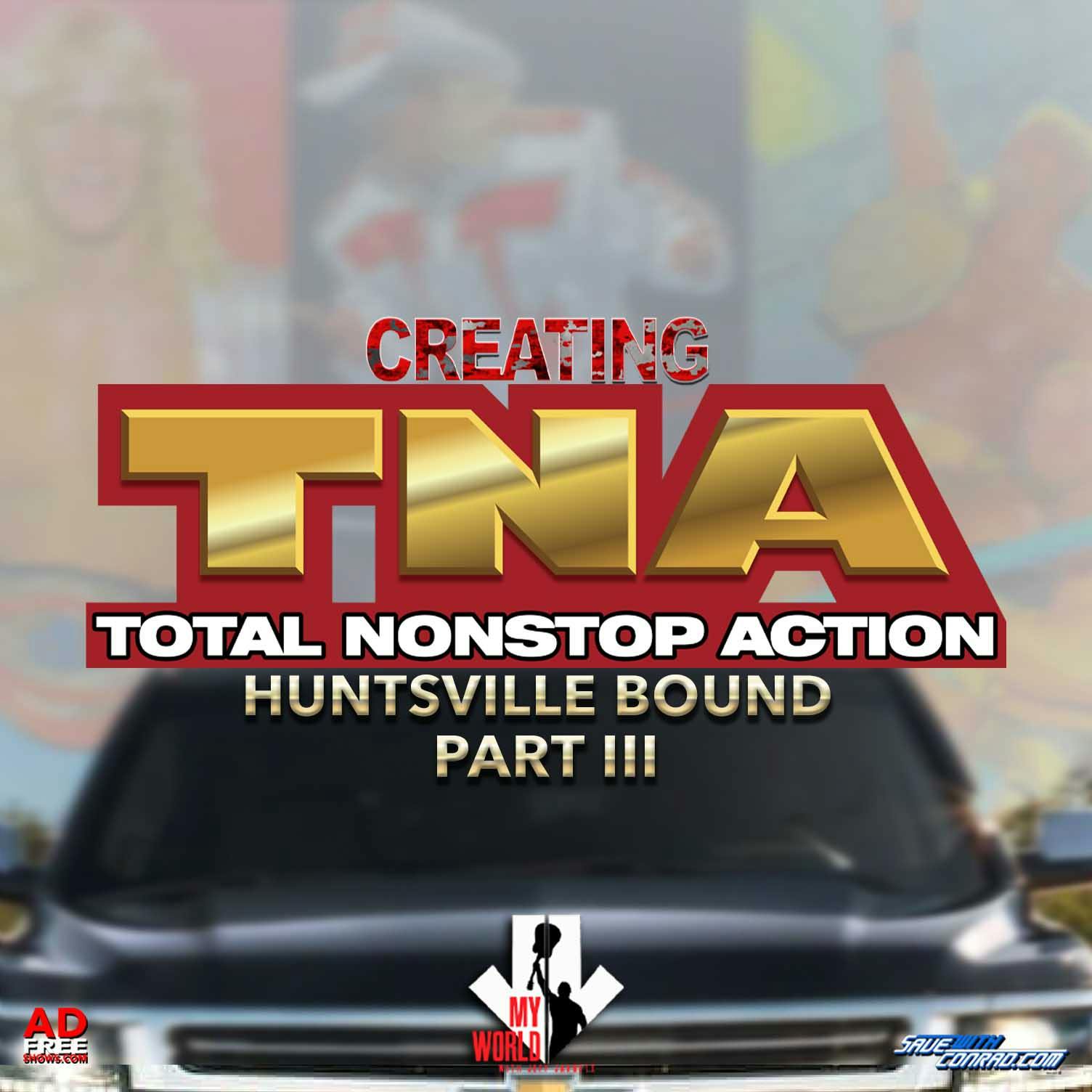 Episode 7: Creating TNA Pt 3 - Huntsville Bound