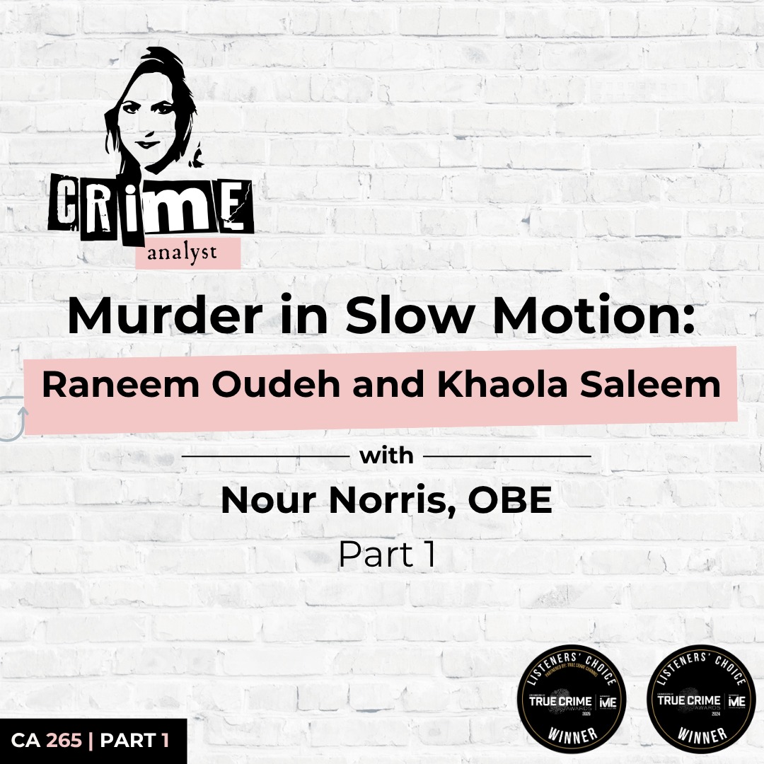 Ep 265: Murder in Slow Motion: Raneem Oudeh and Khaola Saleem with Nour Norris, OBE Part 1