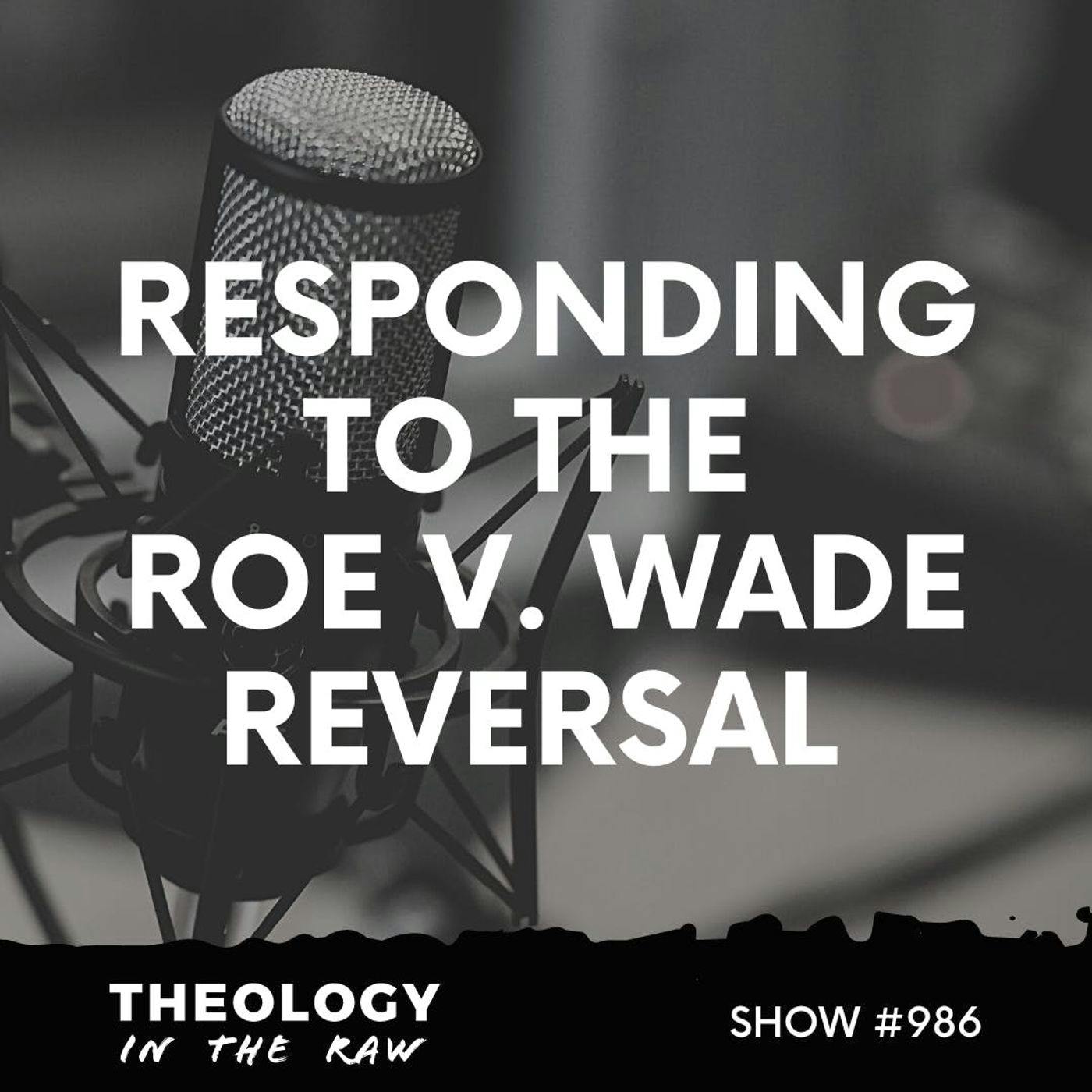S9 Ep986: #986 - Responding to the Roe V. Wade Reversal with Dr. Scott Rae