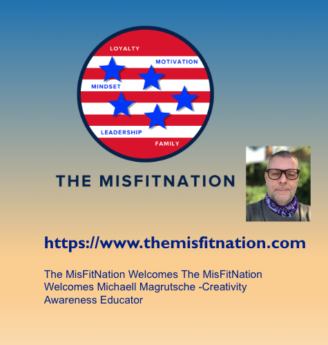 The MisFitNation Welcomes Michaell Magrutsche -Creativity Awareness Educator