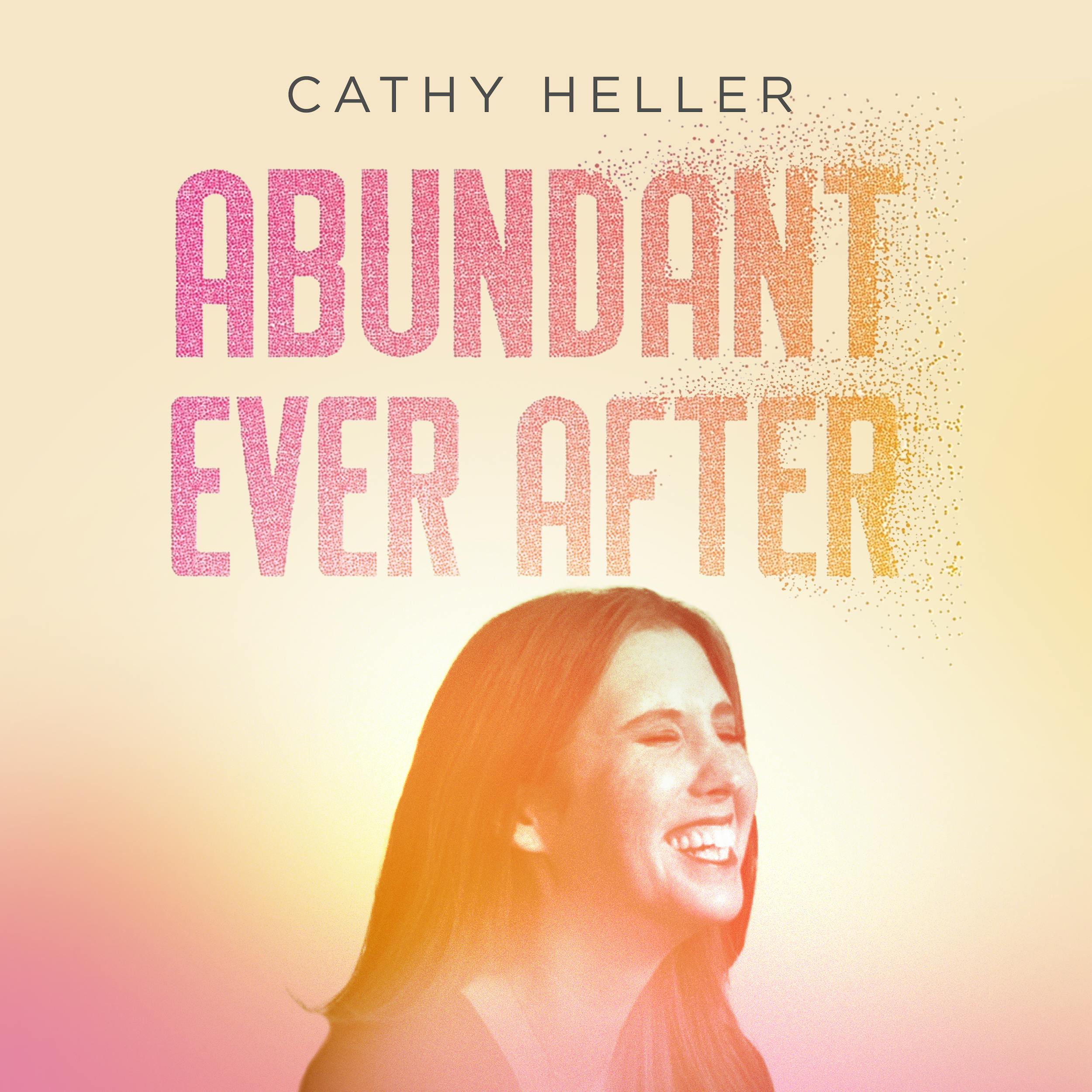 Abundant Ever After with Cathy Heller podcast show image