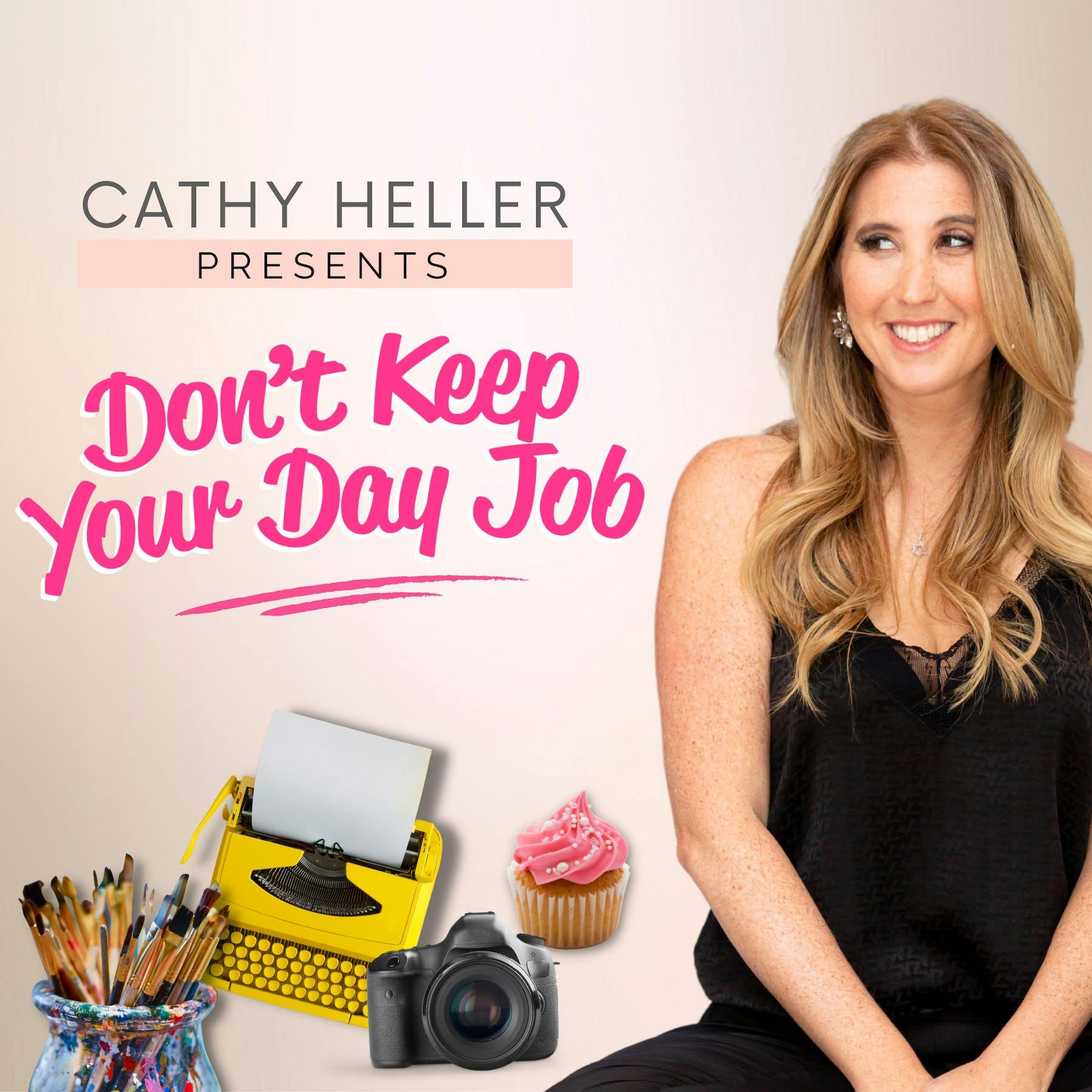Cathy Heller Presents Don't Keep Your Day Job podcast show image