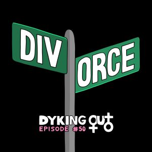 Dyking Out - a Lesbian and LGBTQIA Podcast for Everyone!