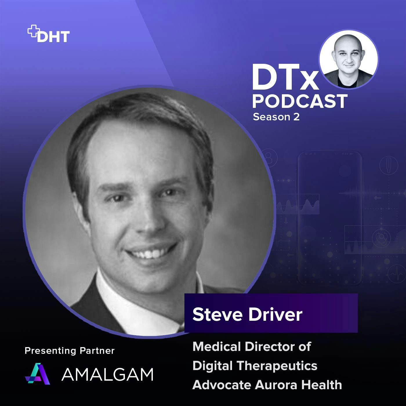Ep37: A Health System View of DTx: Steve Driver shares Insights on his Experience as a Medical Director of Digital Therapeutics