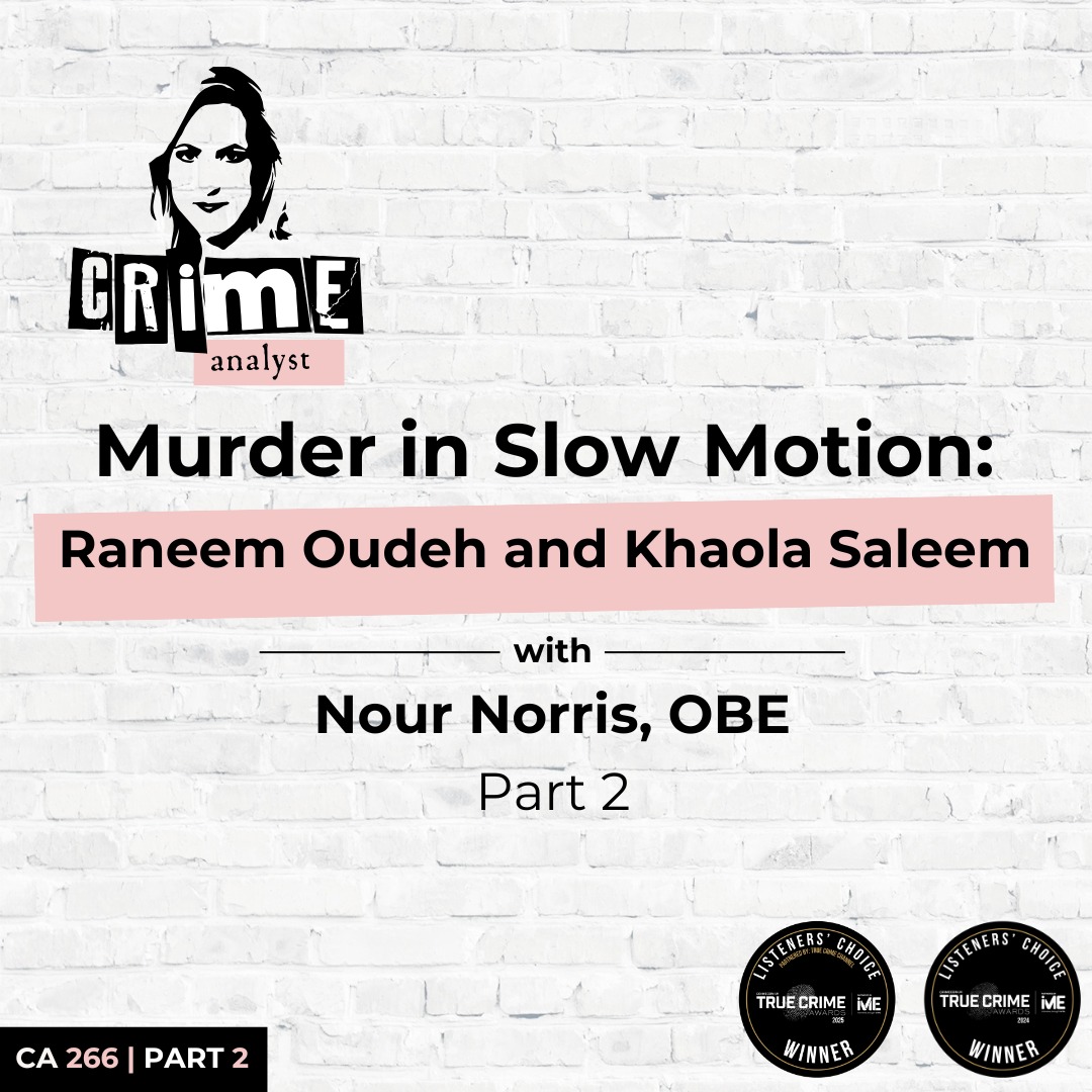 Ep 266: Murder in Slow Motion: Raneem Oudeh and Khaola Saleem with Nour Norris, OBE Part 2