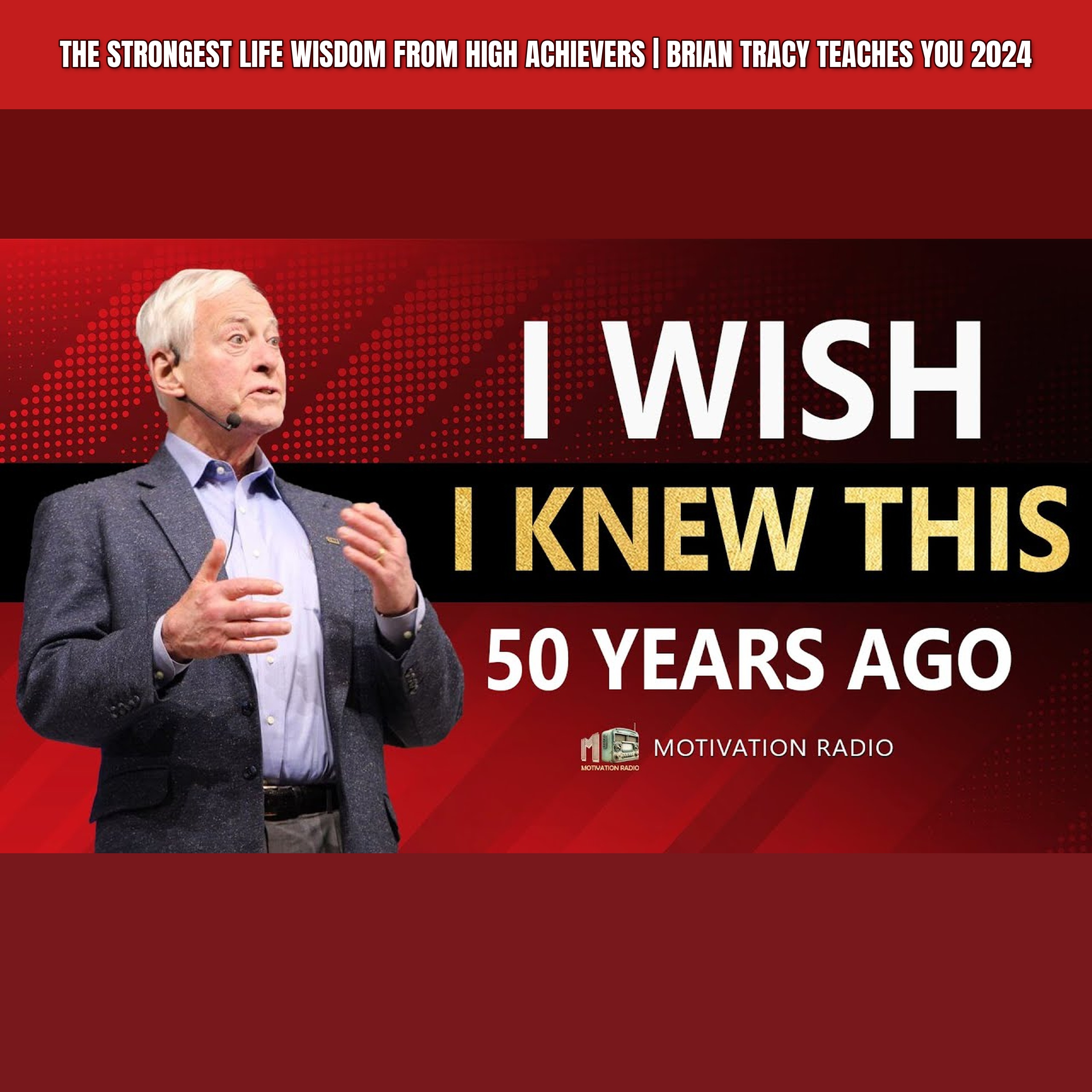 THE STRONGEST LIFE WISDOM FROM HIGH ACHIEVERS | Brian Tracy Teaches You 2024 episode artwork