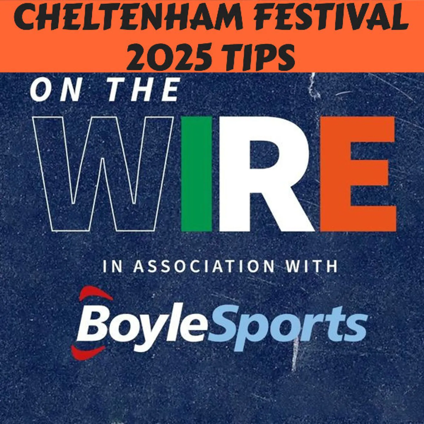 THE CHELTENHAM FESTIVAL 2025 PREVIEW - tips from Gavin Lynch and the team | On The Wire episode artwork