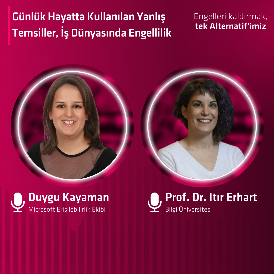 Duygu Kayaman Microsoft Türkiye Erişilebilirlik Ekibi Proje Yöneticisi & Prof. Dr. Itır Erhart İstanbul Bilgi Üniversitesi Öğretim Üyesi - Günlük Hayatta Kullanılan Yanlış Temsiller, İş Dünyasında Engellilik episode artwork