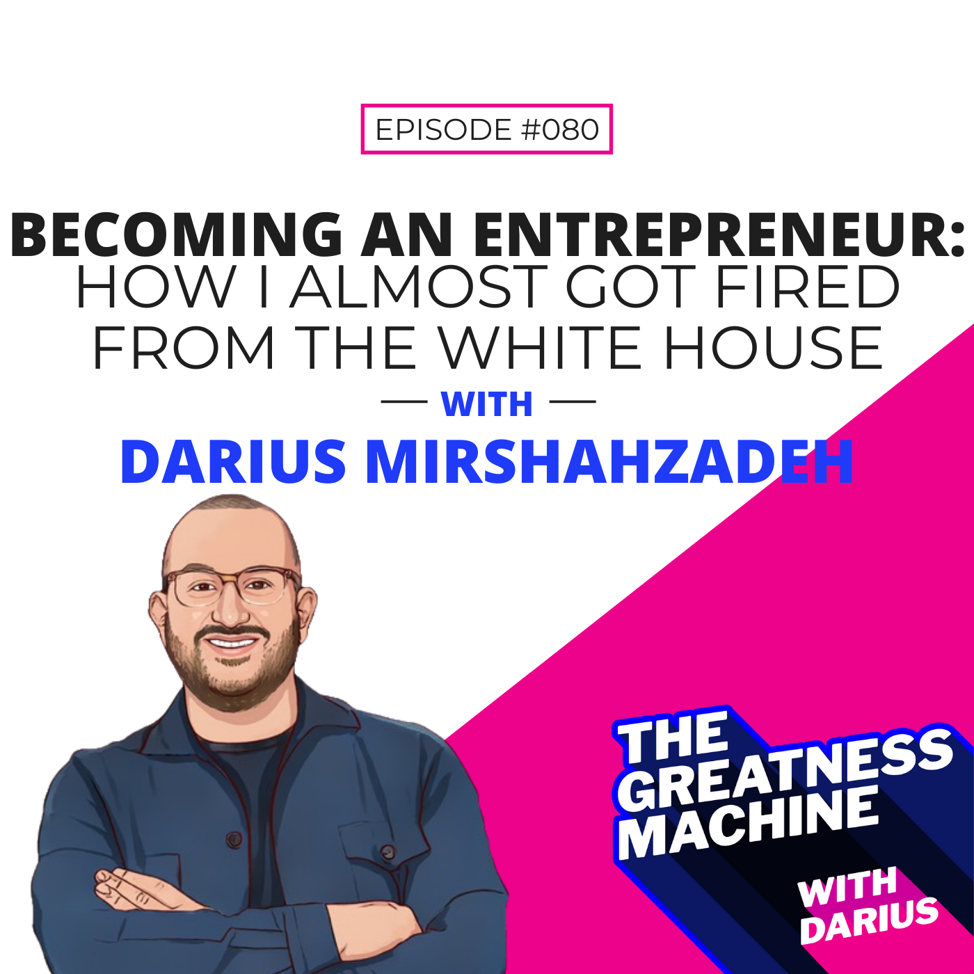 80 |  Becoming an Entrepreneur: How I almost got fired from the White House episode artwork