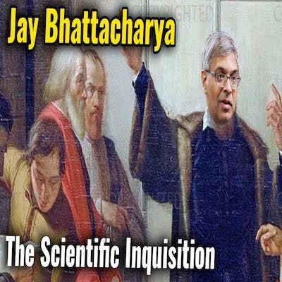 Follow Science, Not Scientists: Jay Bhattacharya (#279)