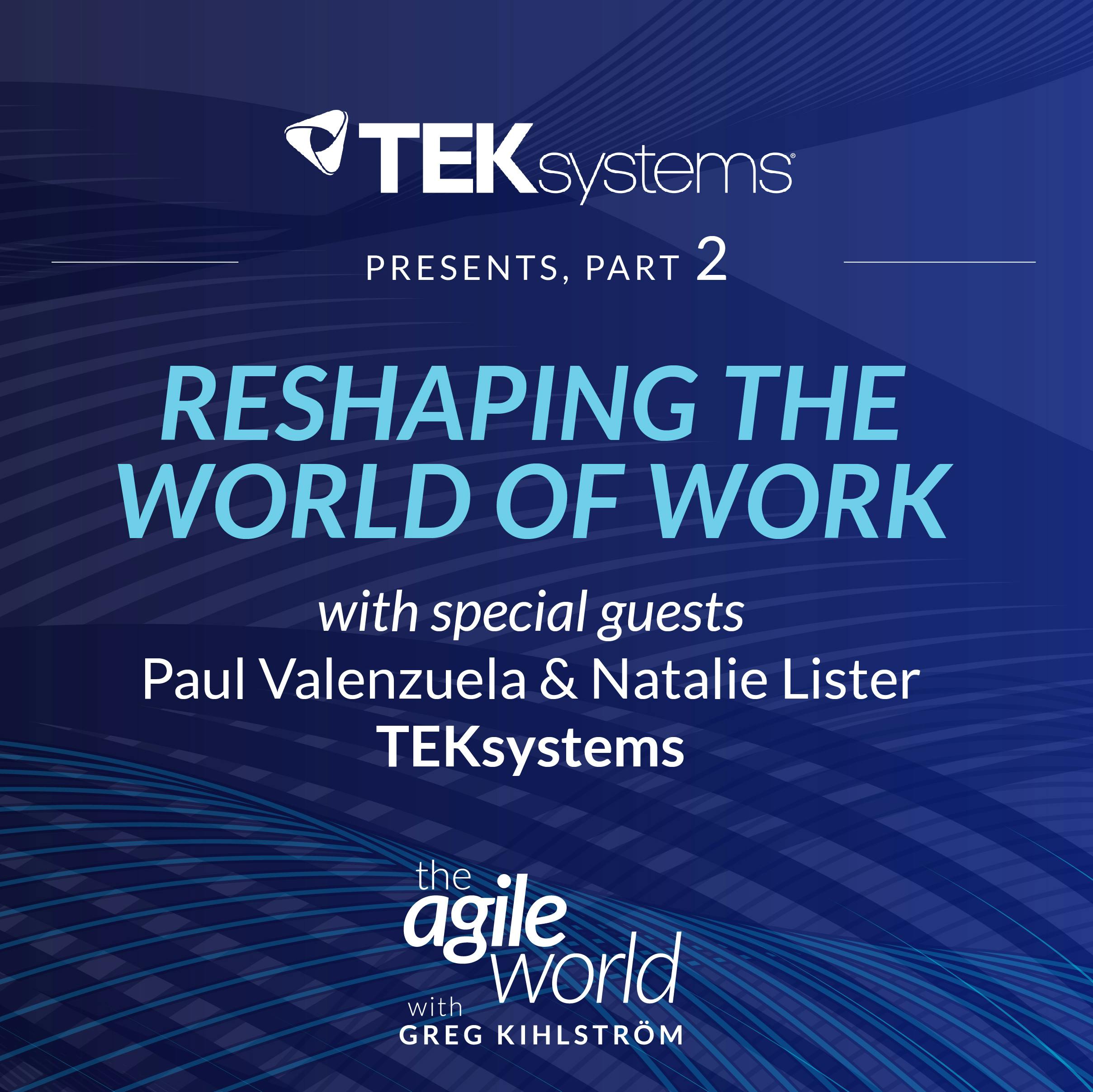 Special Episode: Reshaping the World of Work with TEKsystems featuring Natalie Lister and Paul Valenzuela