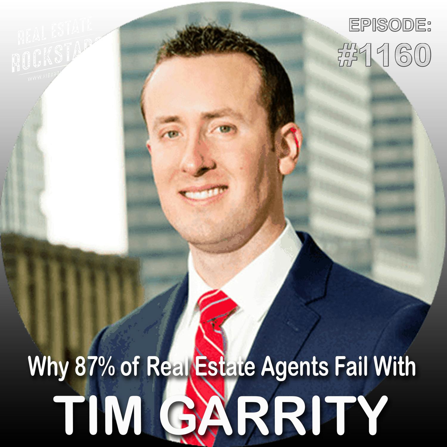 1160: Why 87% of Real Estate Agents Fail With Tim Garrity