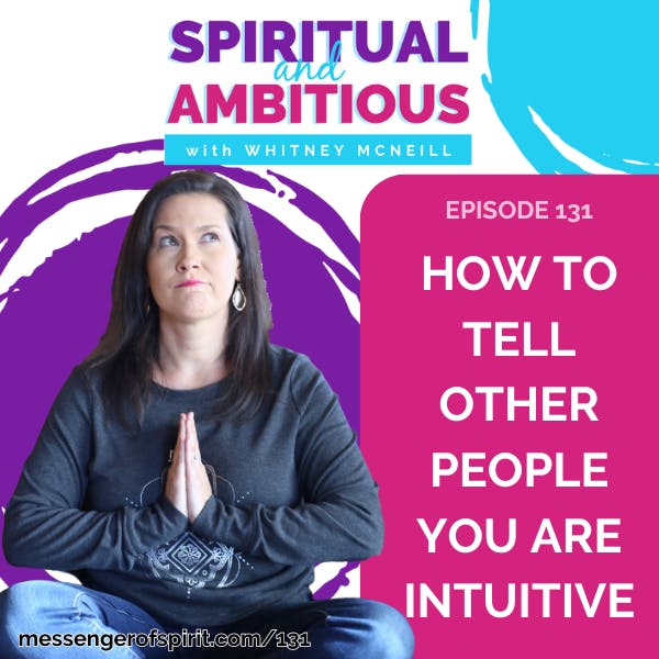 How To Tell Other People You Are Intuitive EP 131 How To Tell Other People You Are Intuitive EP 131