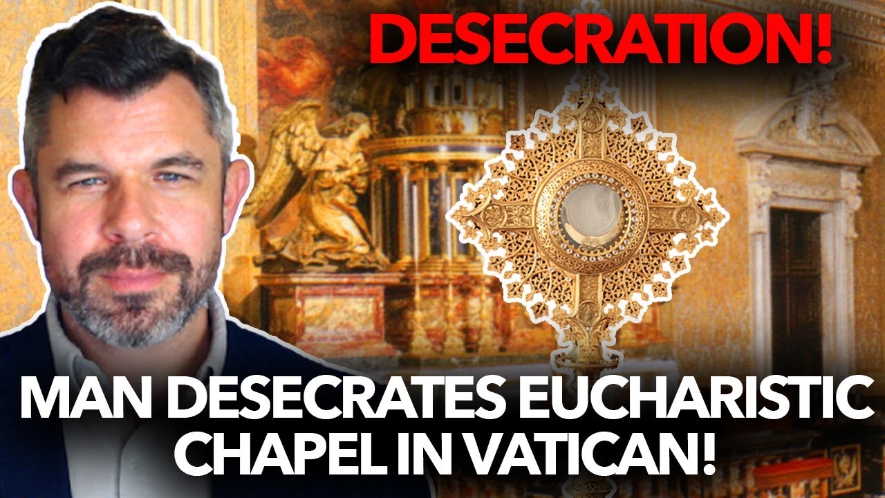 1234: Man Desecrates Eucharistic Chapel in Vatican – Dr. Taylor Marshall