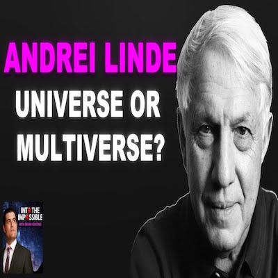 “I only had 30 minutes to Invent Eternal Inflation!” Andrei Linde | INTO THE IMPOSSIBLE Podcast (#310)