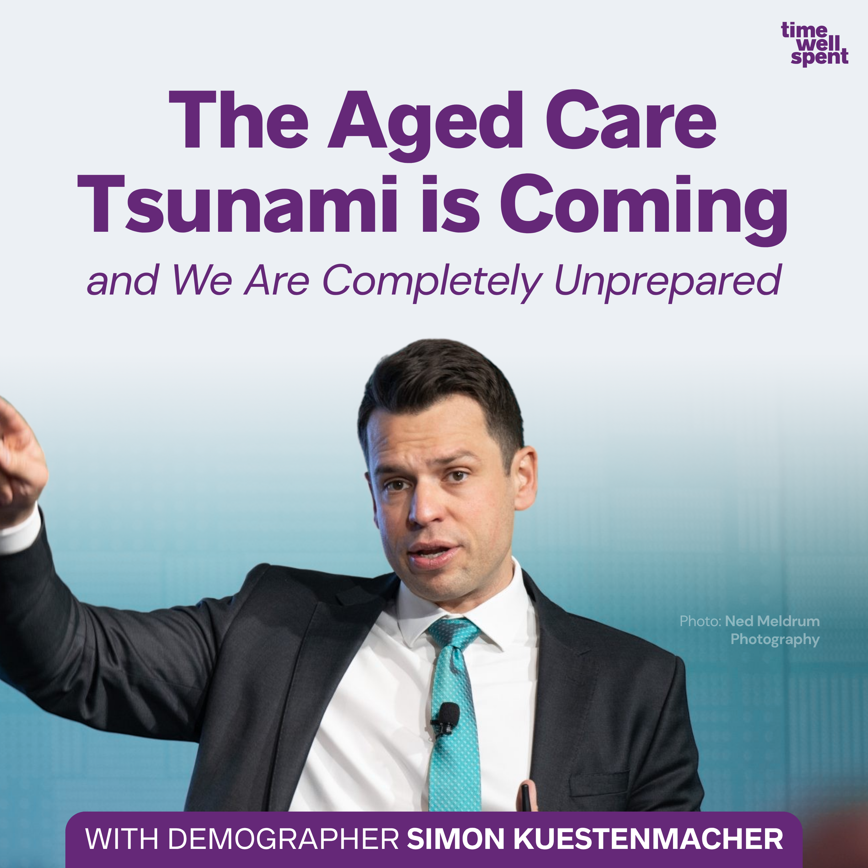 The Aged Care Tsunami is Coming and We Are Completely Unprepared with Demographer Simon Kuestenmacher episode artwork
