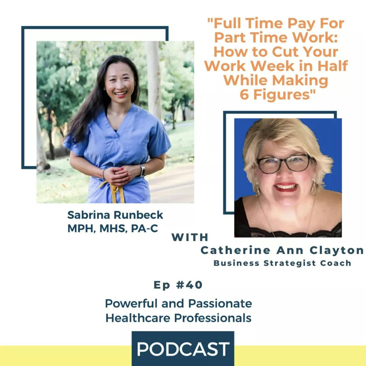 Ep 40 – Time Pay For Part Time Work: How to Cut Your Work Week in Half While Making 6 Figures with Catherine Ann Clayton