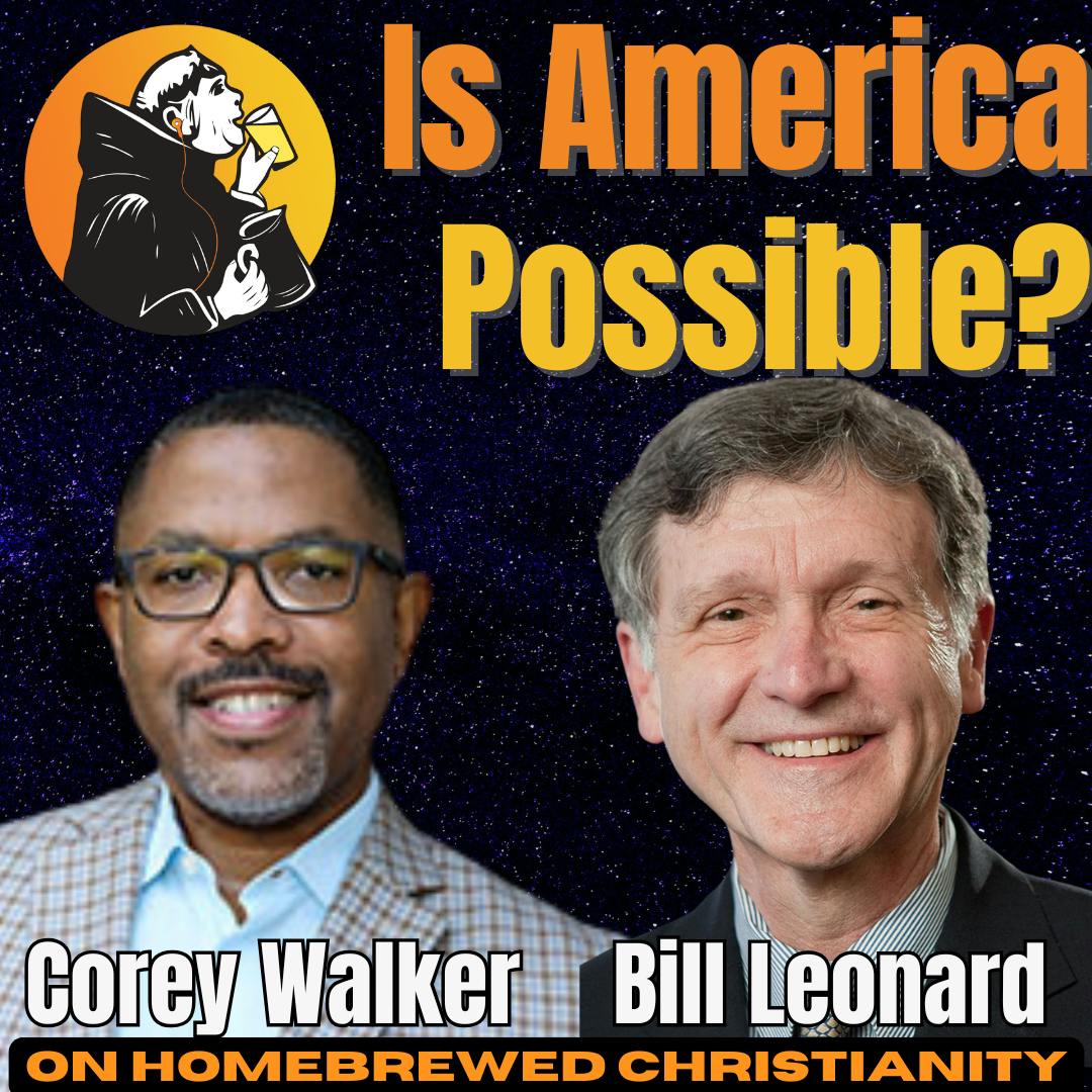 Is America Possible? with Corey Walker & Bill Leonard Is America Possible? with Corey Walker & Bill Leonard
